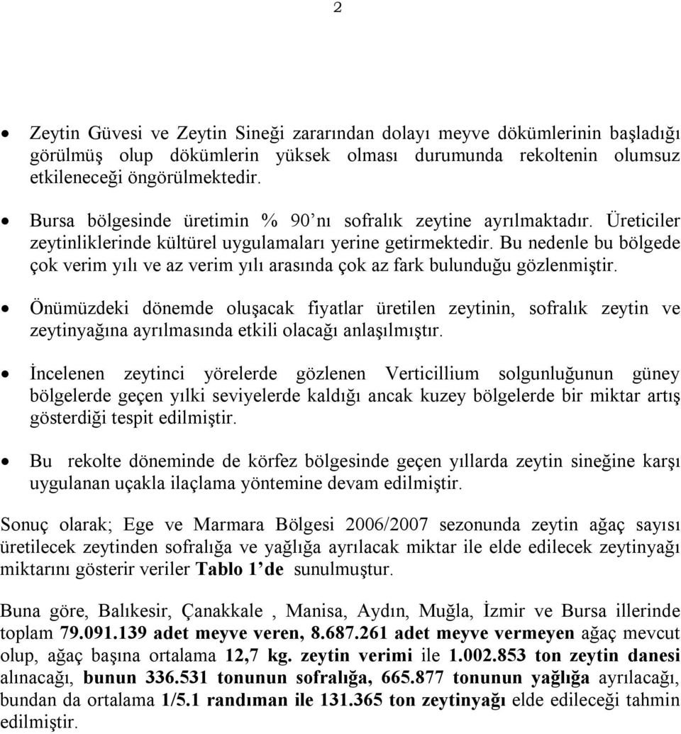 Bu nedenle bu bölgede çok verim yılı ve az verim yılı arasında çok az fark bulunduğu gözlenmiştir.