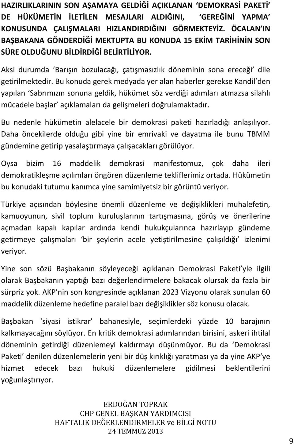 Aksi durumda Barışın bozulacağı, çatışmasızlık döneminin sona ereceği dile getirilmektedir.