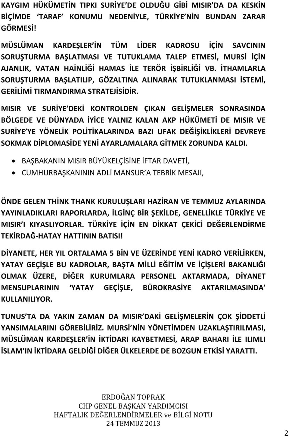 İTHAMLARLA SORUŞTURMA BAŞLATILIP, GÖZALTINA ALINARAK TUTUKLANMASI İSTEMİ, GERİLİMİ TIRMANDIRMA STRATEJİSİDİR.