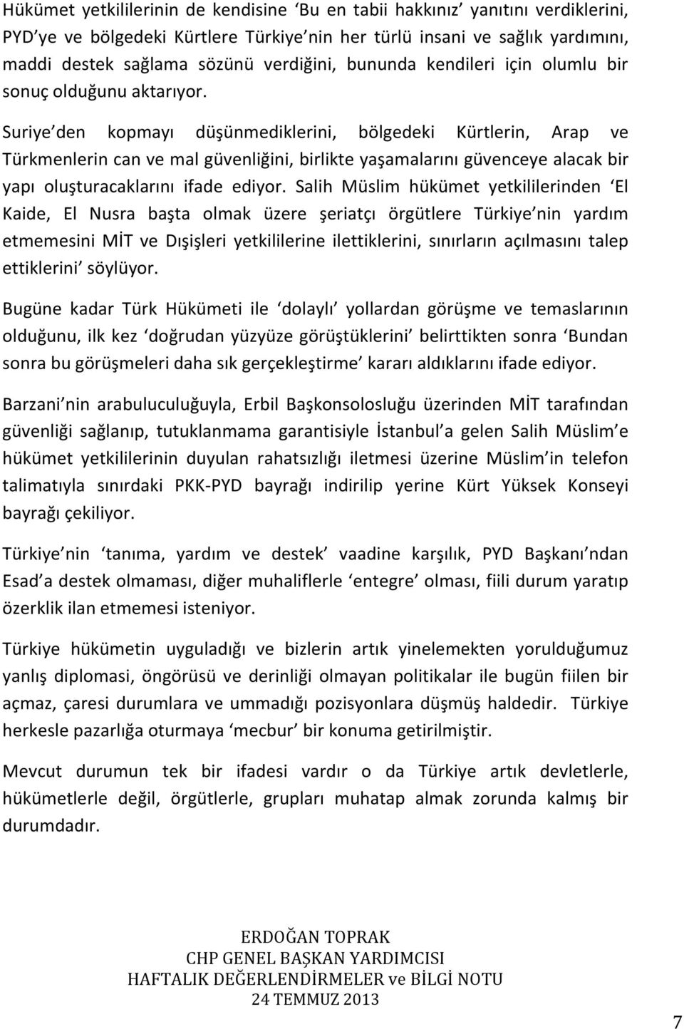 Suriye den kopmayı düşünmediklerini, bölgedeki Kürtlerin, Arap ve Türkmenlerin can ve mal güvenliğini, birlikte yaşamalarını güvenceye alacak bir yapı oluşturacaklarını ifade ediyor.