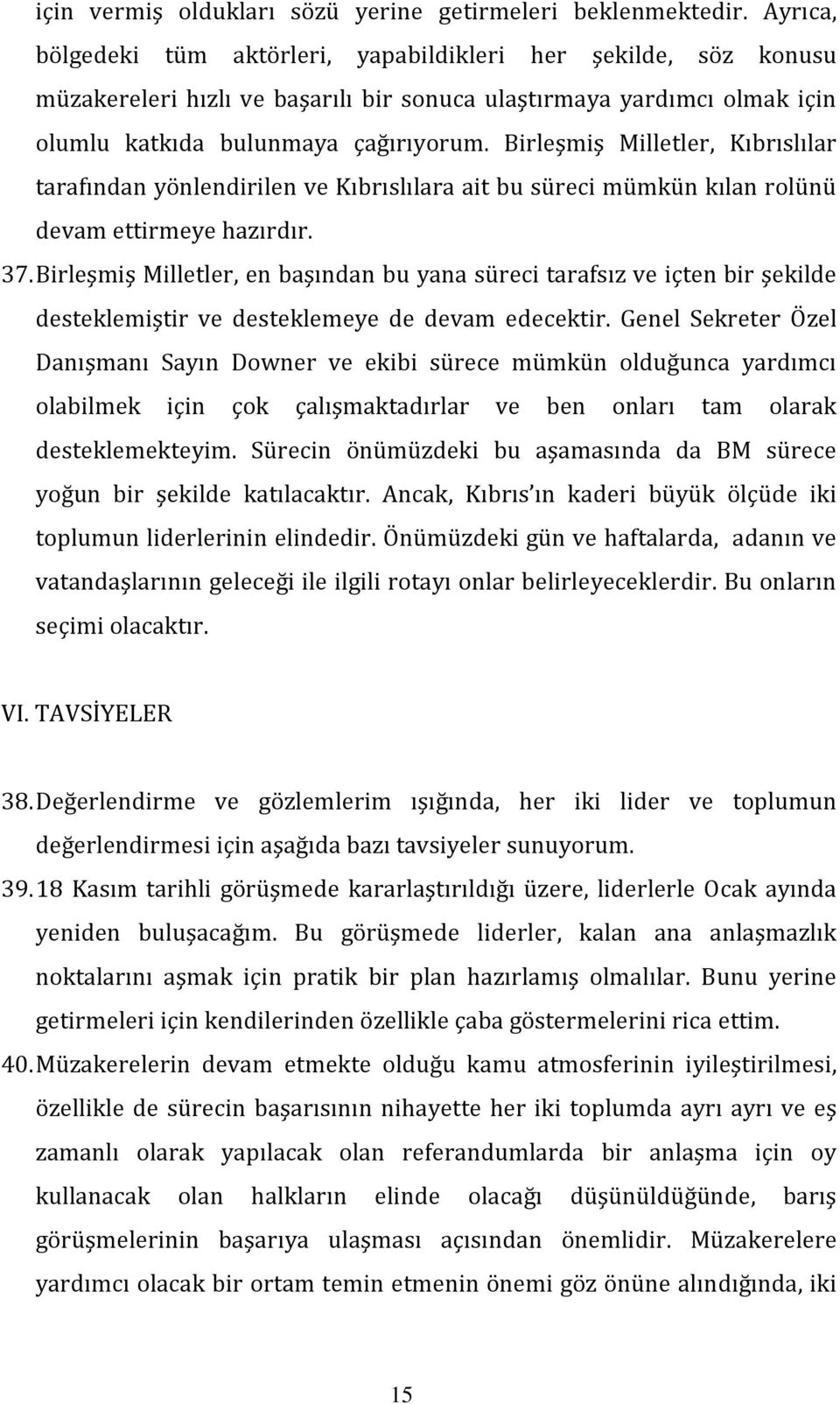 Birleşmiş Milletler, Kıbrıslılar tarafından yönlendirilen ve Kıbrıslılara ait bu süreci mümkün kılan rolünü devam ettirmeye hazırdır. 37.