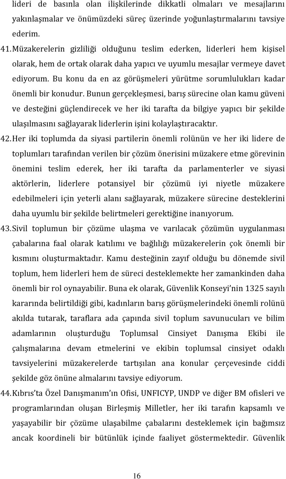 Bu konu da en az görüşmeleri yürütme sorumlulukları kadar önemli bir konudur.