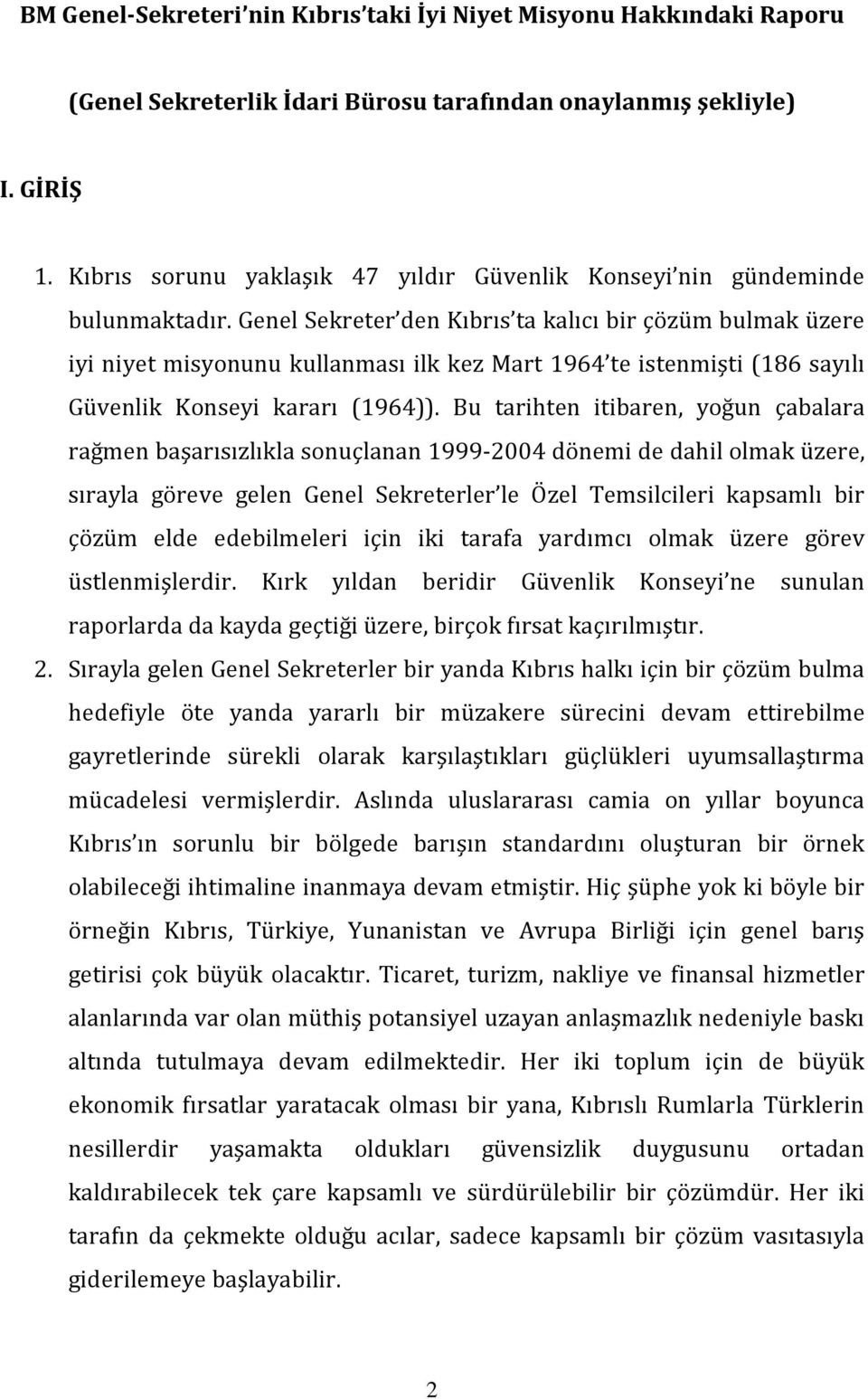 Genel Sekreter den Kıbrıs ta kalıcı bir çözüm bulmak üzere iyi niyet misyonunu kullanması ilk kez Mart 1964 te istenmişti (186 sayılı Güvenlik Konseyi kararı (1964)).