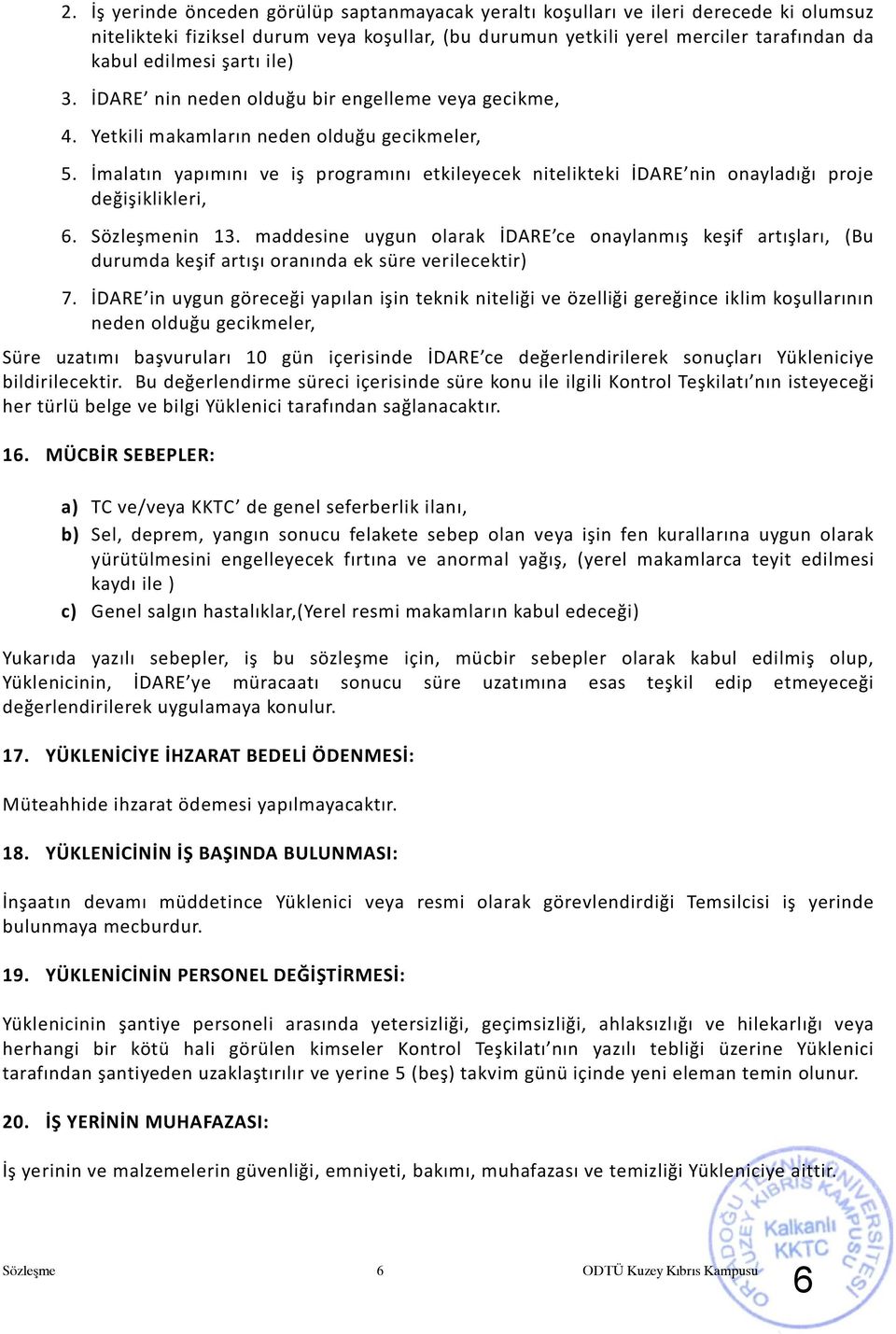 İmalatın yapımını ve iş programını etkileyecek nitelikteki İDARE nin onayladığı proje değişiklikleri, 6. Sözleşmenin 13.