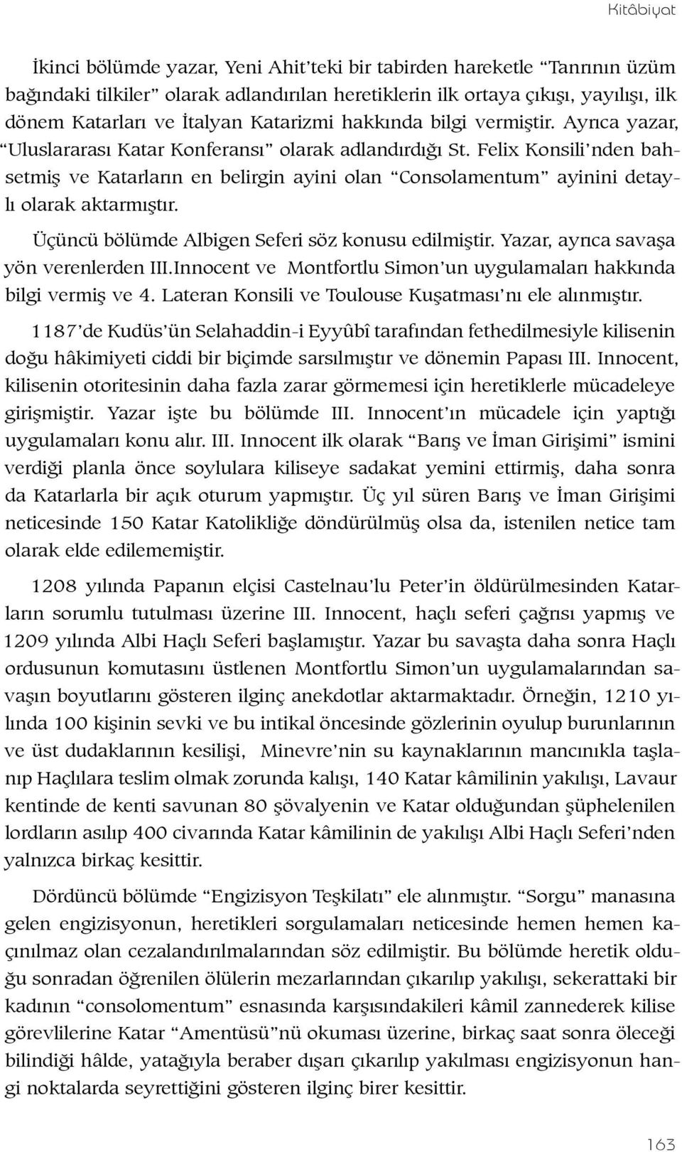 Felix Konsili nden bahsetmiş ve Katarların en belirgin ayini olan Consolamentum ayinini detaylı olarak aktarmıştır. Üçüncü bölümde Albigen Seferi söz konusu edilmiştir.