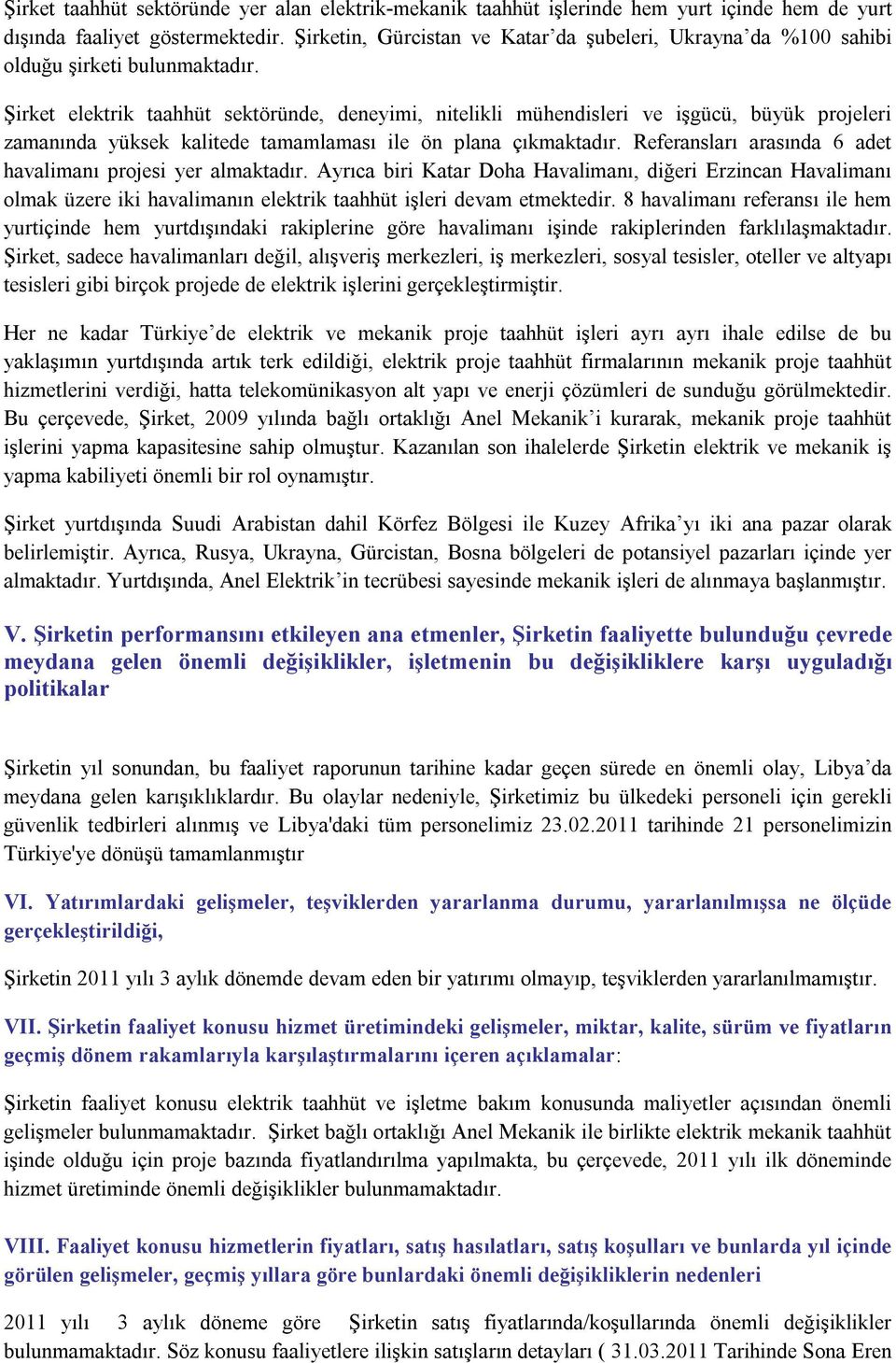 Şirket elektrik taahhüt sektöründe, deneyimi, nitelikli mühendisleri ve işgücü, büyük projeleri zamanında yüksek kalitede tamamlaması ile ön plana çıkmaktadır.