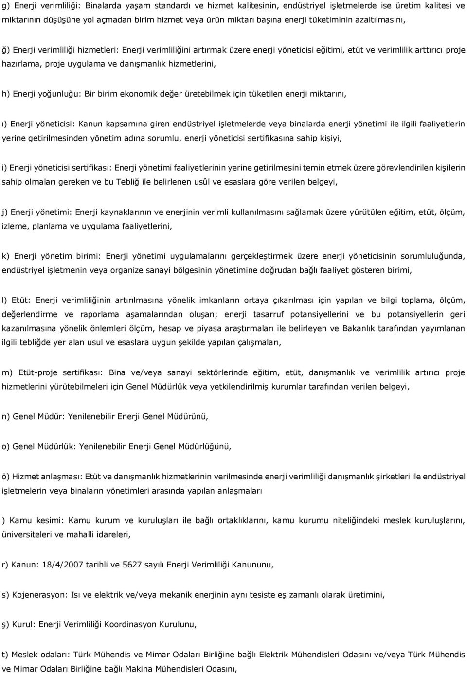 hizmetlerini, h) Enerji yoğunluğu: Bir birim ekonomik değer üretebilmek için tüketilen enerji miktarını, ı) Enerji yöneticisi: Kanun kapsamına giren endüstriyel işletmelerde veya binalarda enerji