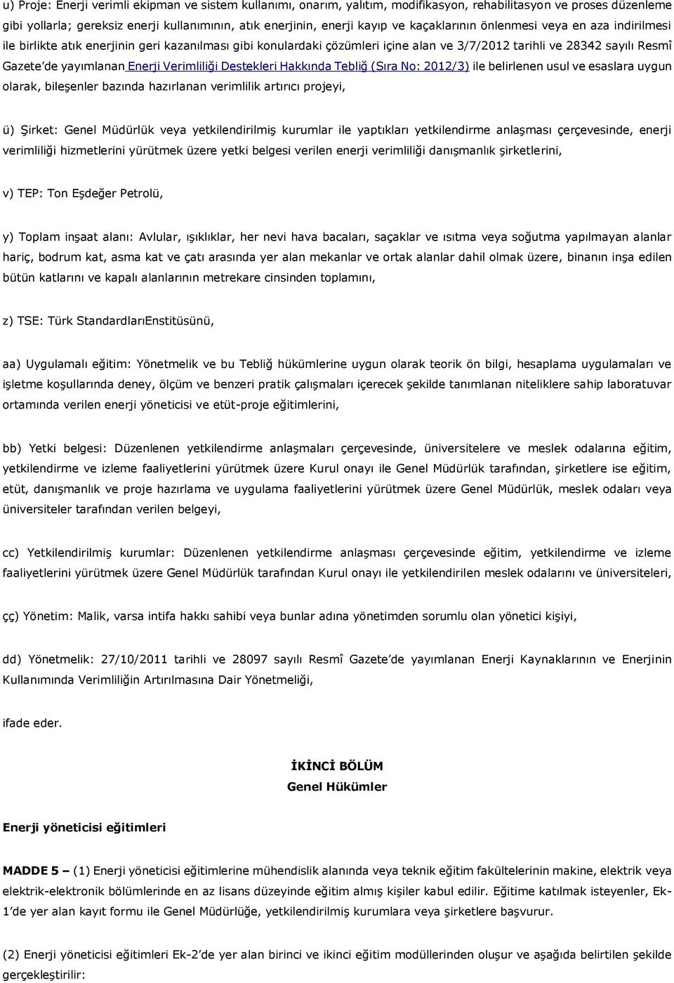 Verimliliği Destekleri Hakkında Tebliğ (Sıra No: 2012/3) ile belirlenen usul ve esaslara uygun olarak, bileşenler bazında hazırlanan verimlilik artırıcı projeyi, ü) Şirket: Genel Müdürlük veya