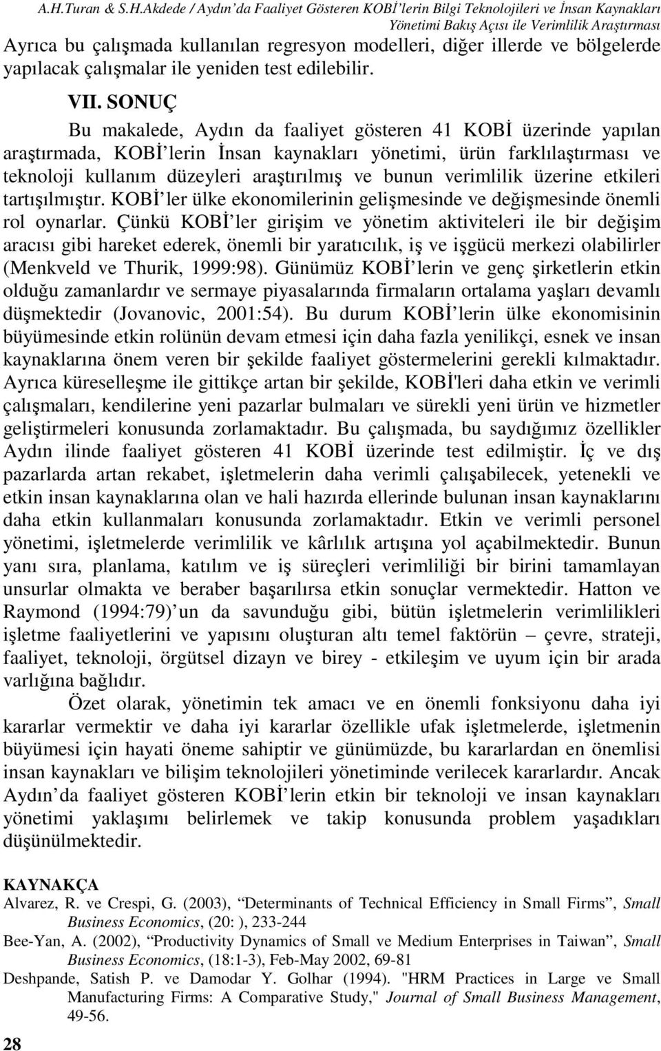 Akdede / Aydın da Faaliyet Gösteren KOBİ lerin Bilgi Teknolojileri ve İnsan Kaynakları Yönetimi Bakış Açısı ile Verimlilik Araştırması Ayrıca bu çalışmada kullanılan regresyon modelleri, diğer