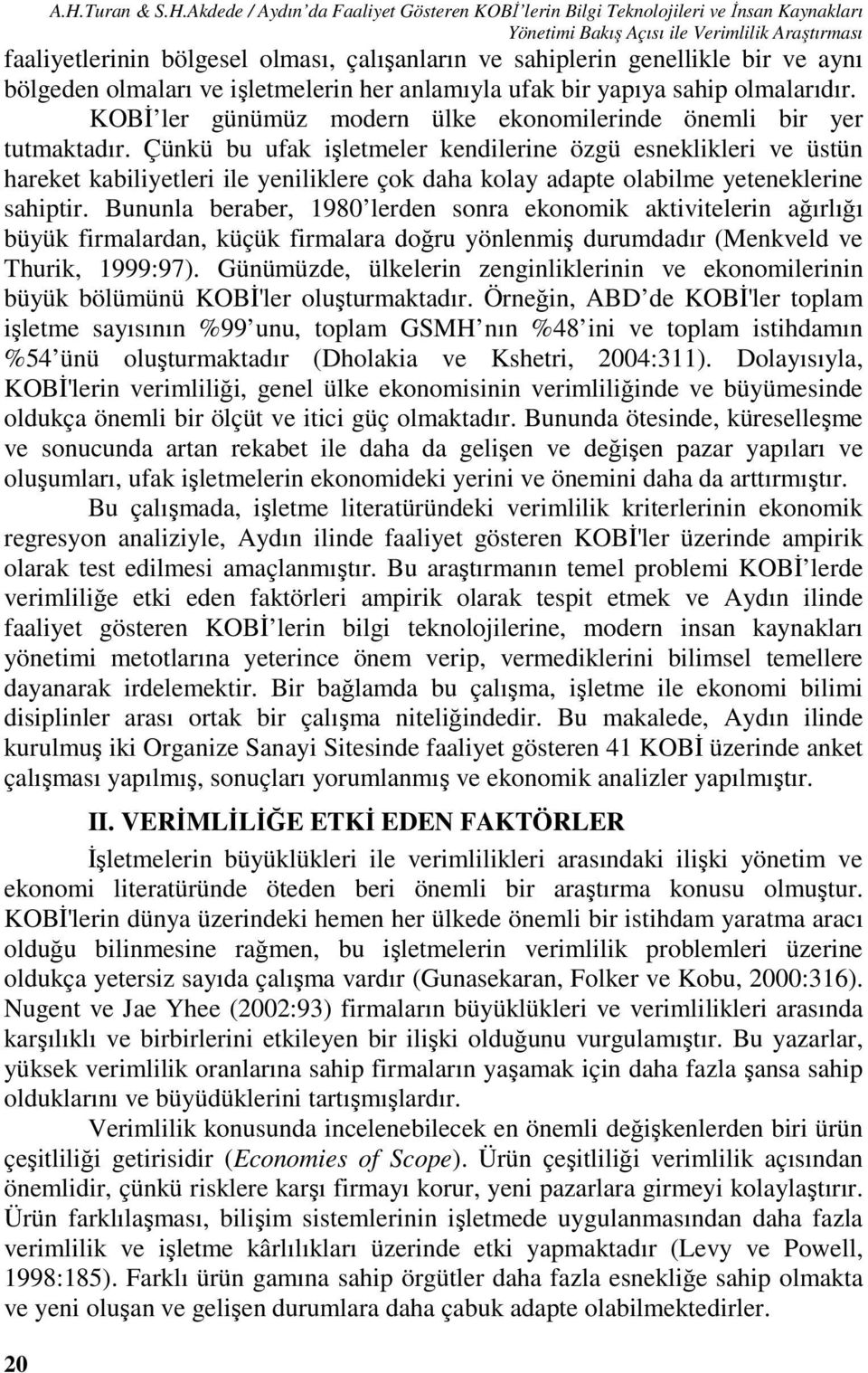 Akdede / Aydın da Faaliyet Gösteren KOBİ lerin Bilgi Teknolojileri ve İnsan Kaynakları Yönetimi Bakış Açısı ile Verimlilik Araştırması faaliyetlerinin bölgesel olması, çalışanların ve sahiplerin