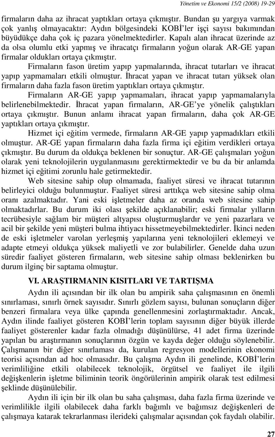 Kapalı alan ihracat üzerinde az da olsa olumlu etki yapmış ve ihracatçı firmaların yoğun olarak AR-GE yapan firmalar oldukları ortaya çıkmıştır.