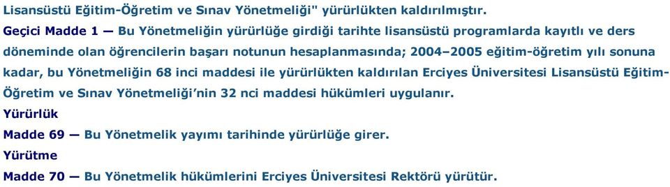 hesaplanmasında; 2004 2005 eğitim-öğretim yılı sonuna kadar, bu Yönetmeliğin 68 inci maddesi ile yürürlükten kaldırılan Erciyes Üniversitesi