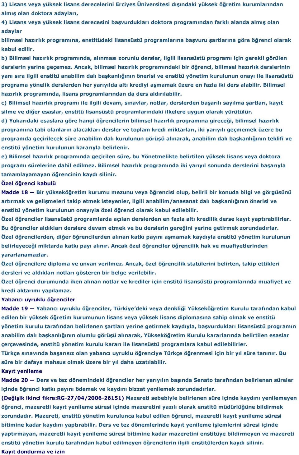 b) Bilimsel hazırlık programında, alınması zorunlu dersler, ilgili lisansüstü programı için gerekli görülen derslerin yerine geçemez.