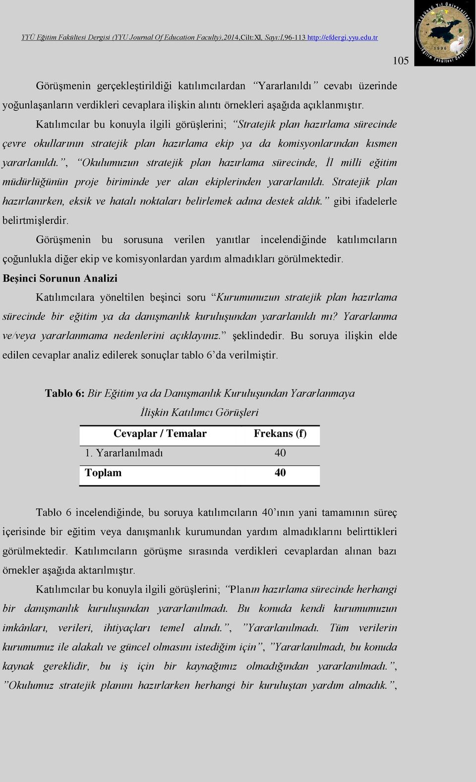 , Okulumuzun stratejik plan hazırlama sürecinde, İl milli eğitim müdürlüğünün proje biriminde yer alan ekiplerinden yararlanıldı.