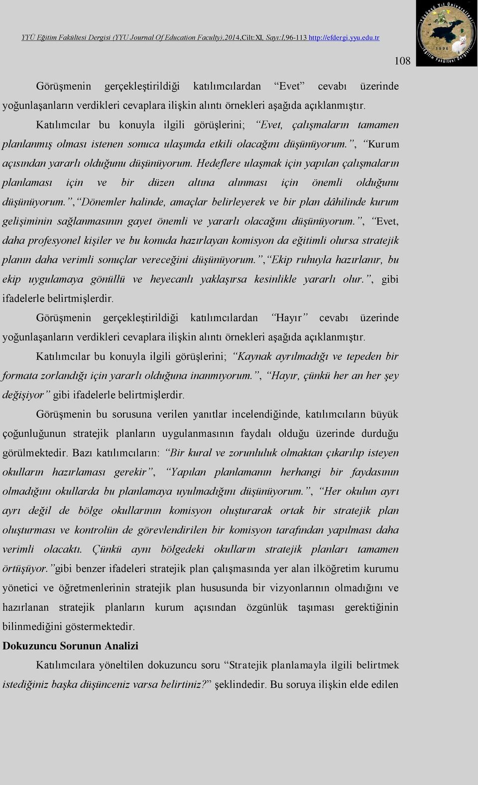 Hedeflere ulaşmak için yapılan çalışmaların planlaması için ve bir düzen altına alınması için önemli olduğunu düşünüyorum.