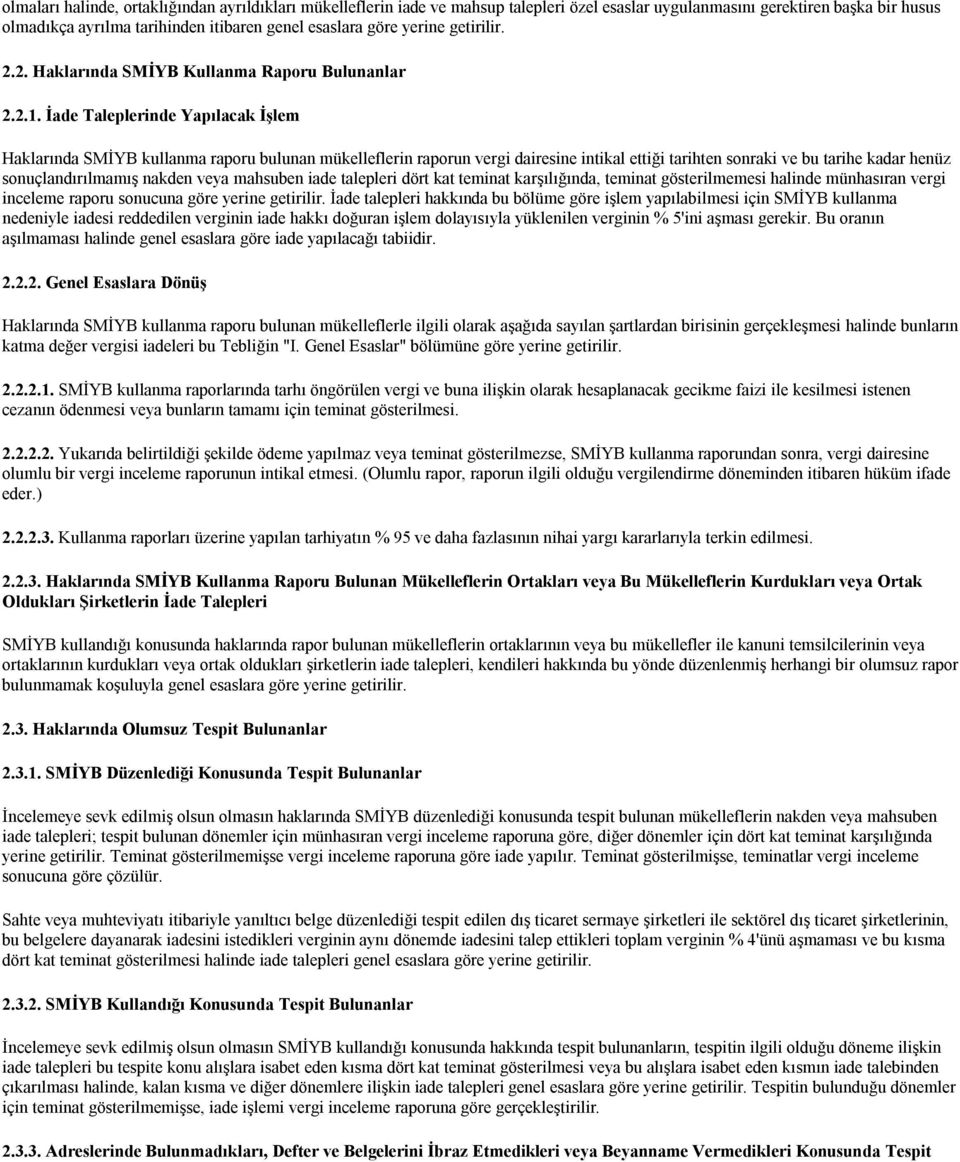 İade Taleplerinde Yapılacak İşlem Haklarında SMİYB kullanma raporu bulunan mükelleflerin raporun vergi dairesine intikal ettiği tarihten sonraki ve bu tarihe kadar henüz sonuçlandırılmamış nakden