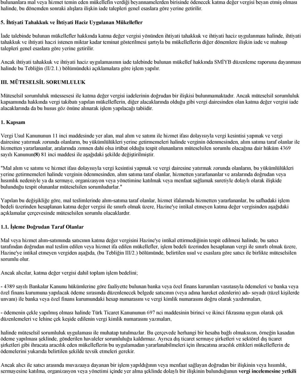 İhtiyati Tahakkuk ve İhtiyati Haciz Uygulanan Mükellefler İade talebinde bulunan mükellefler hakkında katma değer vergisi yönünden ihtiyati tahakkuk ve ihtiyati haciz uygulanması halinde, ihtiyati