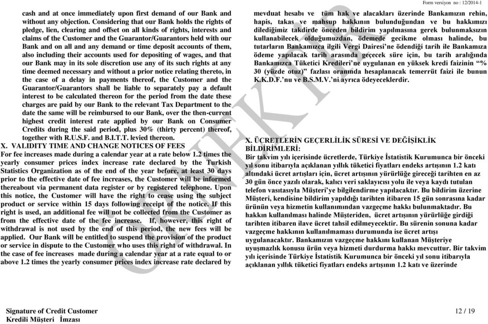 and any demand or time deposit accounts of them, also including their accounts used for depositing of wages, and that our Bank may in its sole discretion use any of its such rights at any time deemed