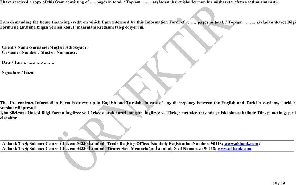 . sayfadan ibaret Bilgi Formu ile tarafıma bilgisi verilen konut finansmanı kredisini talep ediyorum. Client s Name-Surname /M