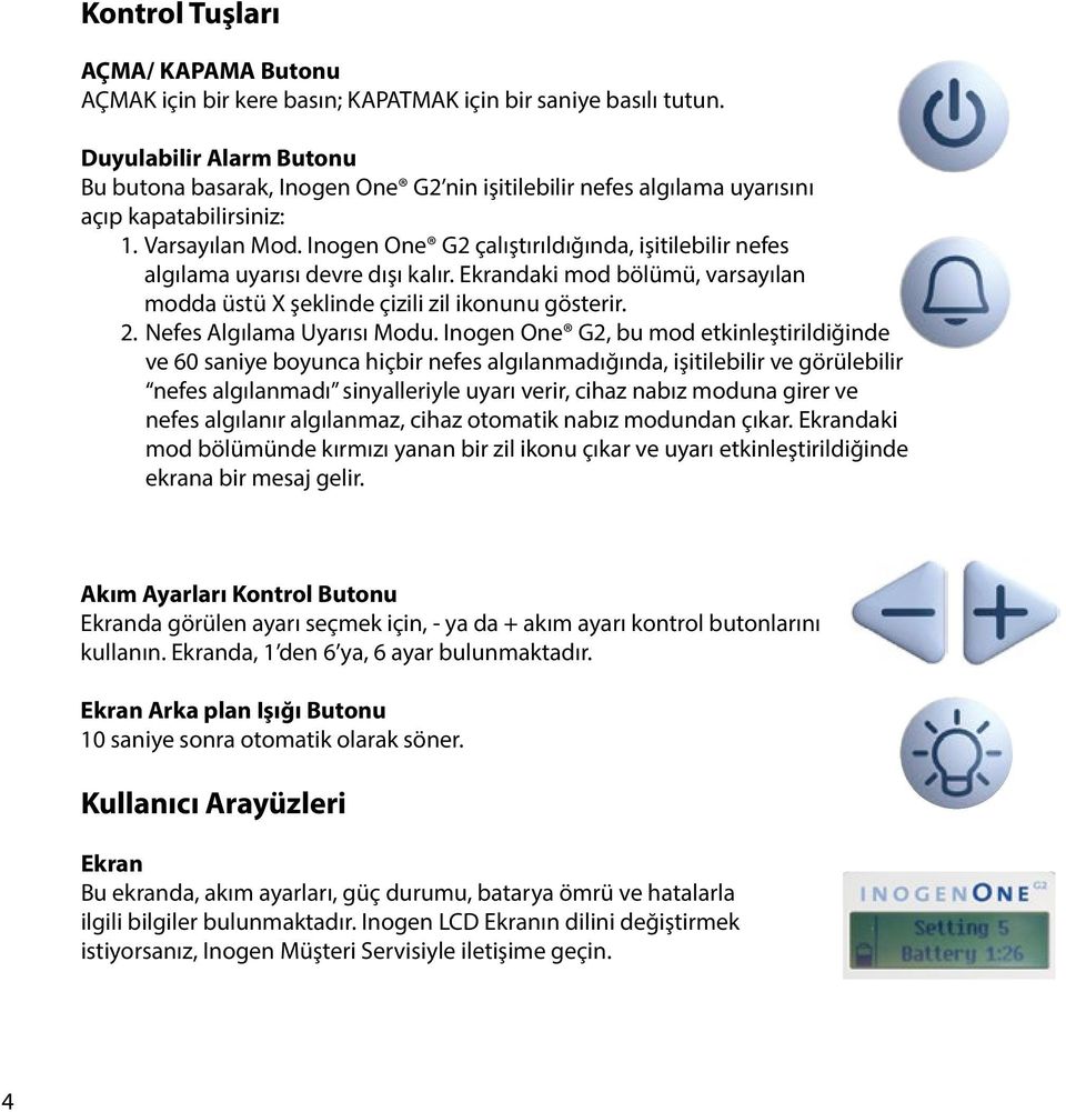 Inogen One G2 çalıştırıldığında, işitilebilir nefes algılama uyarısı devre dışı kalır. Ekrandaki mod bölümü, varsayılan modda üstü X şeklinde çizili zil ikonunu gösterir. 2.