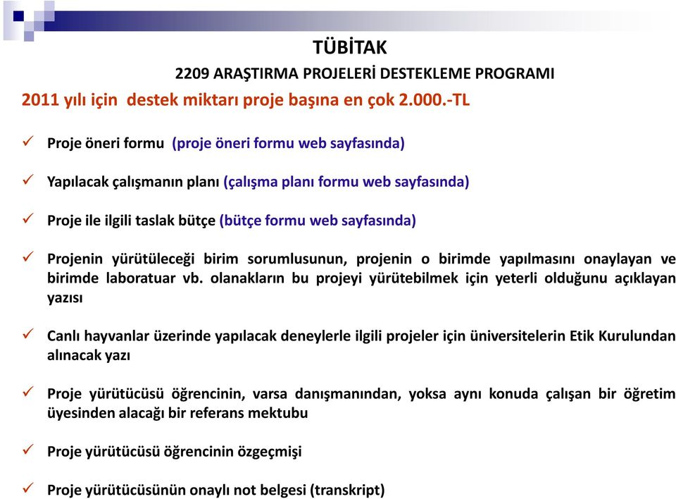 yürütüleceği birim sorumlusunun, projenin o birimde yapılmasını onaylayan ve birimde laboratuar vb.