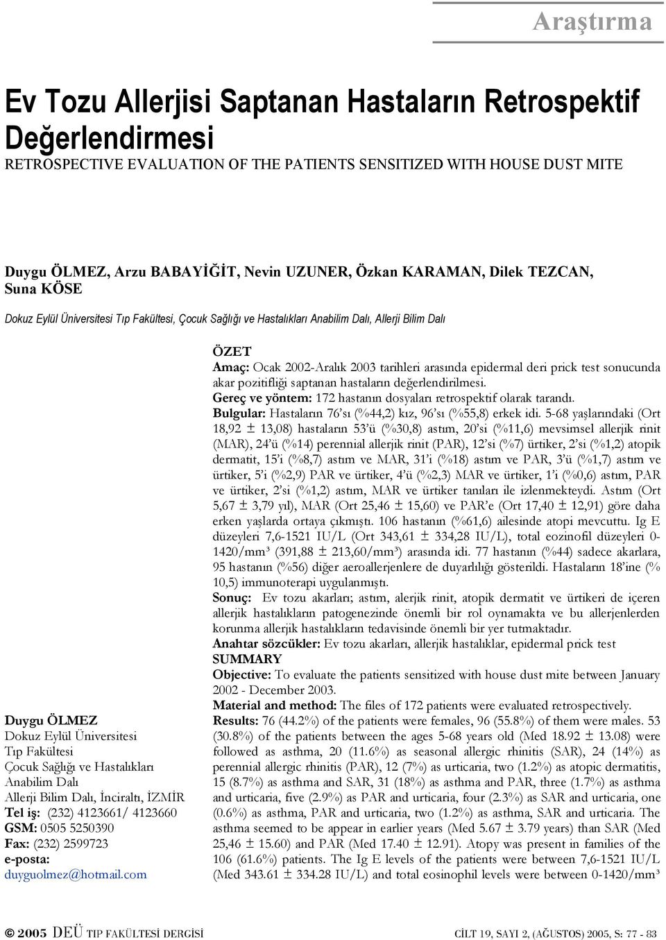 Sağlığı ve Hastalıkları Anabilim Dalı Allerji Bilim Dalı, İnciraltı, İZMİR Tel iş: (232) 4123661/ 4123660 GSM: 0505 5250390 Fax: (232) 2599723 e-posta: duyguolmez@hotmail.
