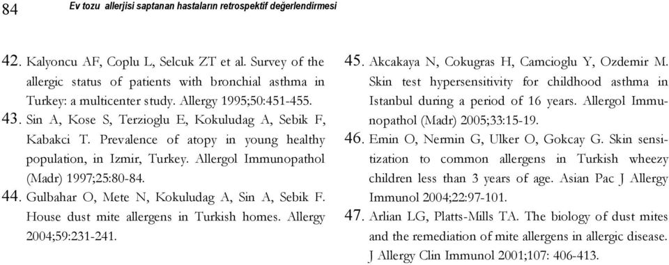 Prevalence of atopy in young healthy population, in Izmir, Turkey. Allergol Immunopathol (Madr) 1997;25:80-84. 44. Gulbahar O, Mete N, Kokuludag A, Sin A, Sebik F.