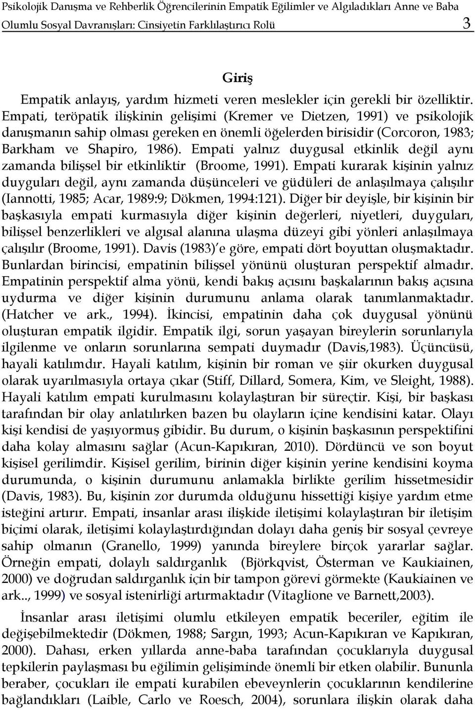 Empati, teröpatik ilişkinin gelişimi (Kremer ve Dietzen, 1991) ve psikolojik danışmanın sahip olması gereken en önemli öğelerden birisidir (Corcoron, 1983; Barkham ve Shapiro, 1986).