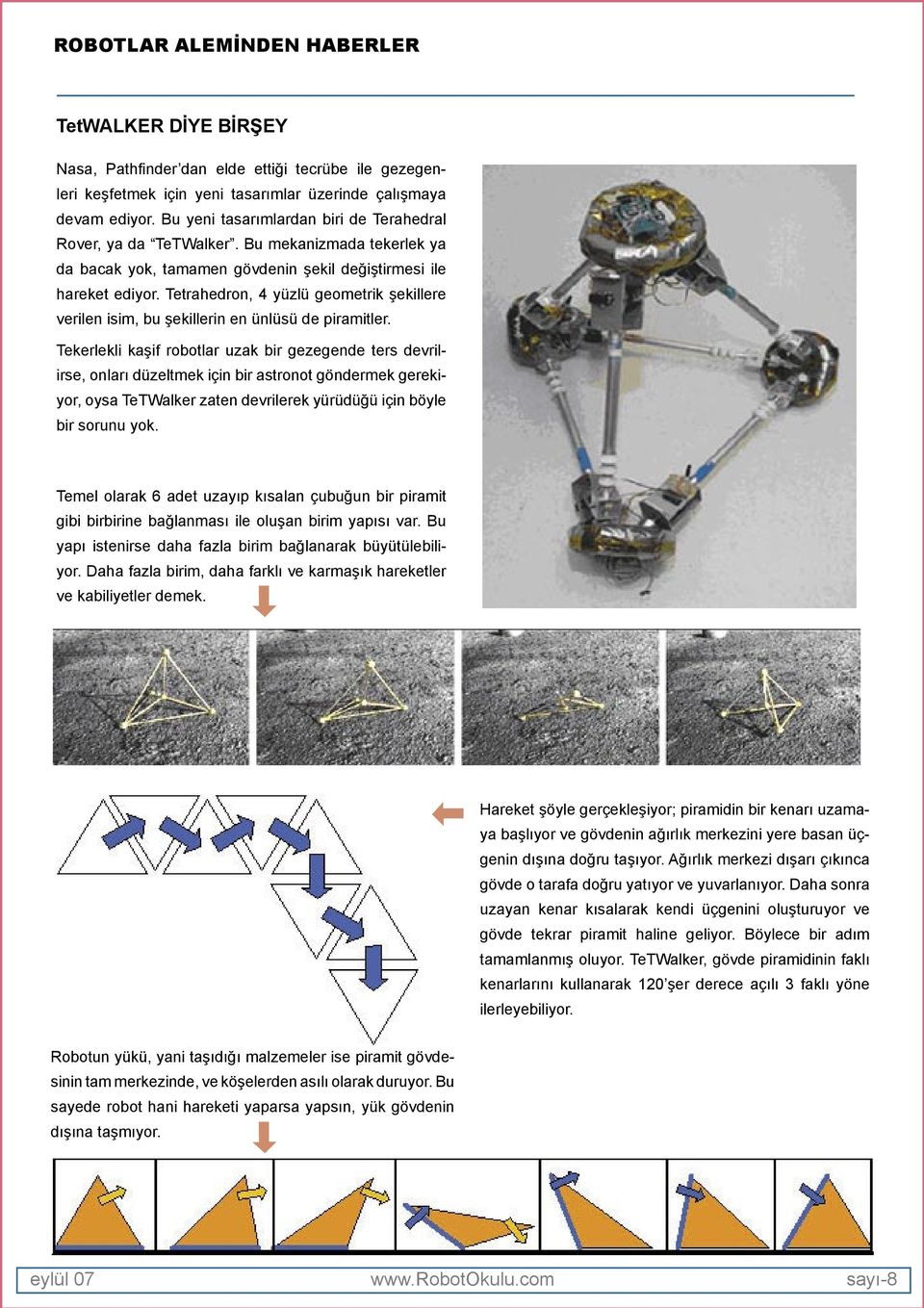 Tetrahedron, 4 yüzlü geometrik şekillere verilen isim, bu şekillerin en ünlüsü de piramitler.