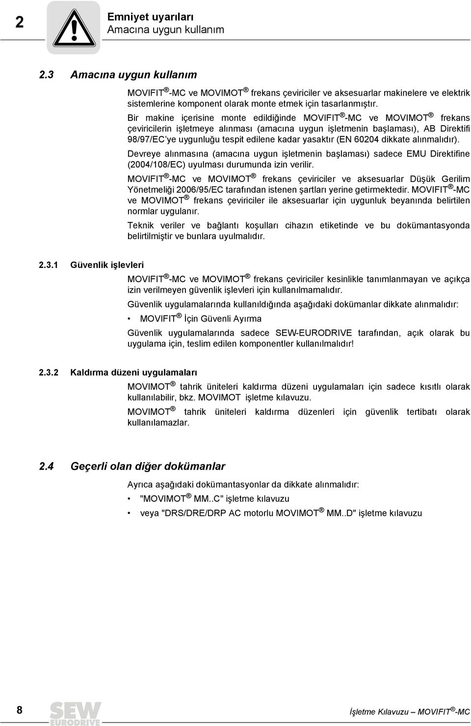 Bir makine içerisine monte edildiğinde MOVIFIT -MC ve MOVIMOT frekans çeviricilerin işletmeye alınması (amacına uygun işletmenin başlaması), AB Direktifi 98/97/EC ye uygunluğu tespit edilene kadar