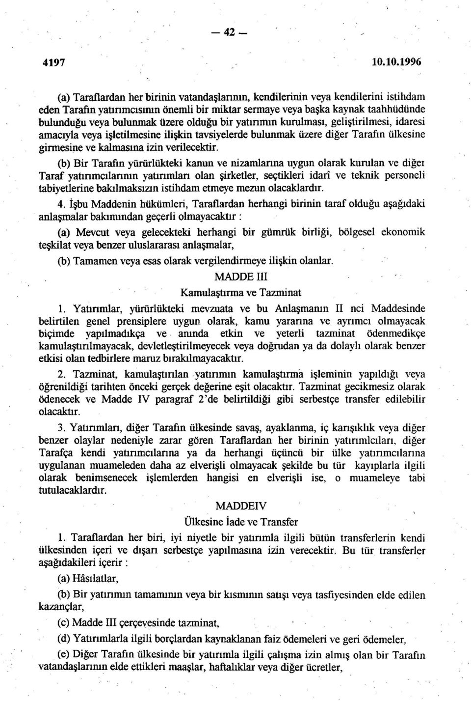 (b) Bir Tarafın yürürlükteki kanun ve nizamlarına uygun olarak kurulan ve diğeı Taraf yatırımcılarının yatırımları olan şirketler, seçtikleri idarî ve teknik personeli tabiyetlerine bakılmaksızın