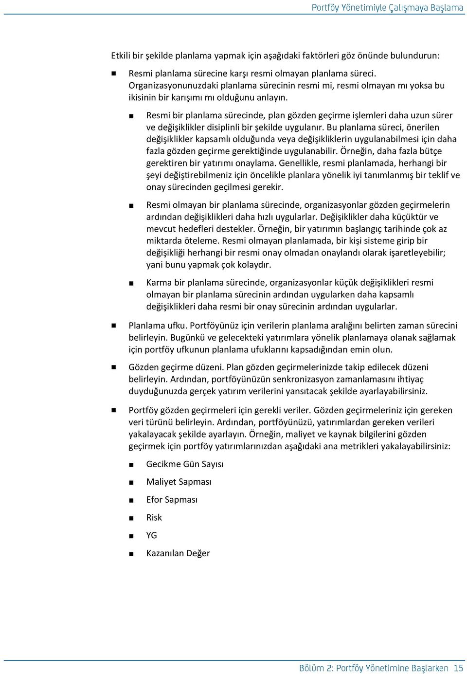 Resmi bir planlama sürecinde, plan gözden geçirme işlemleri daha uzun sürer ve değişiklikler disiplinli bir şekilde uygulanır.