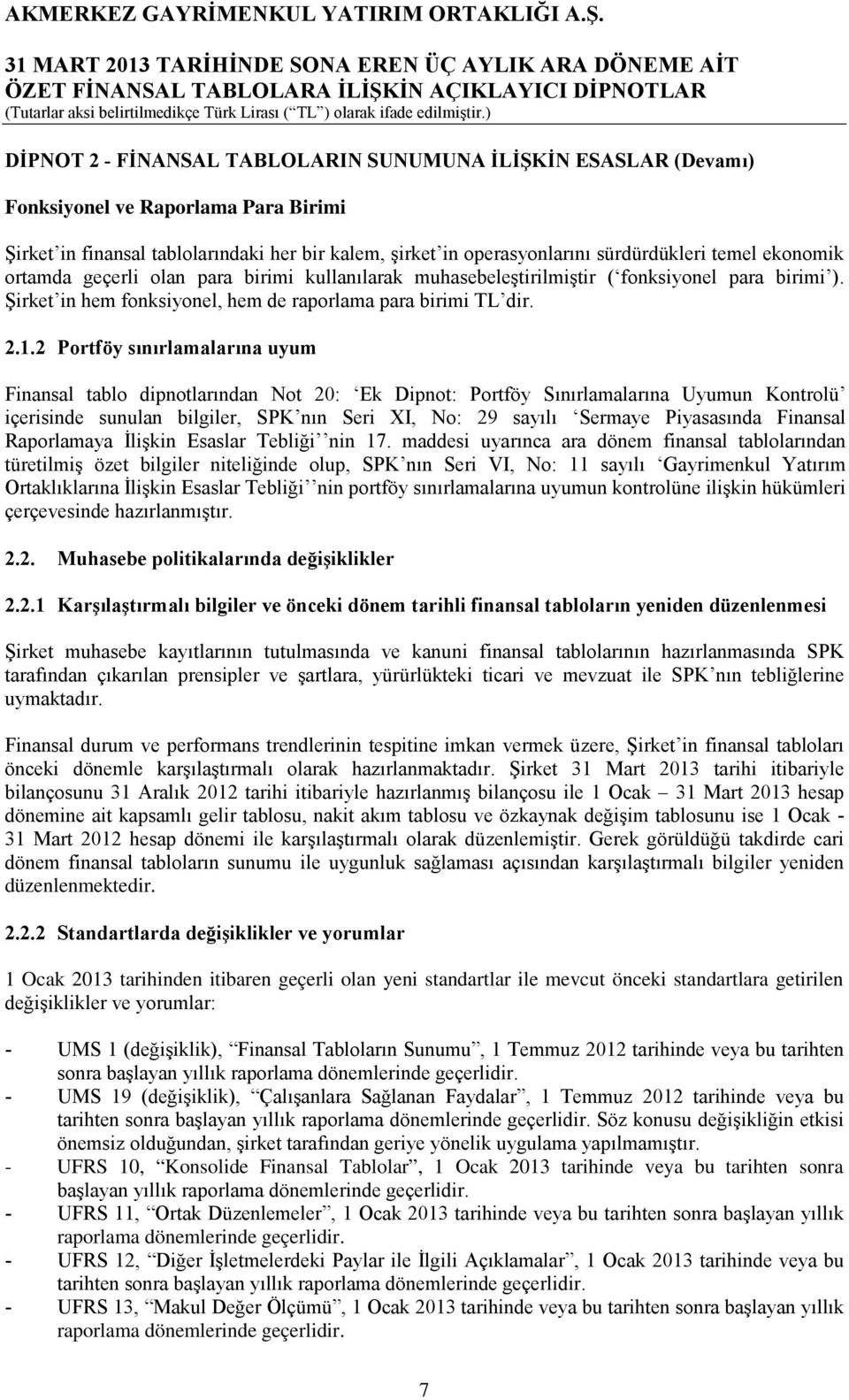 2 Portföy sınırlamalarına uyum Finansal tablo dipnotlarından Not 20: Ek Dipnot: Portföy Sınırlamalarına Uyumun Kontrolü içerisinde sunulan bilgiler, SPK nın Seri XI, No: 29 sayılı Sermaye Piyasasında