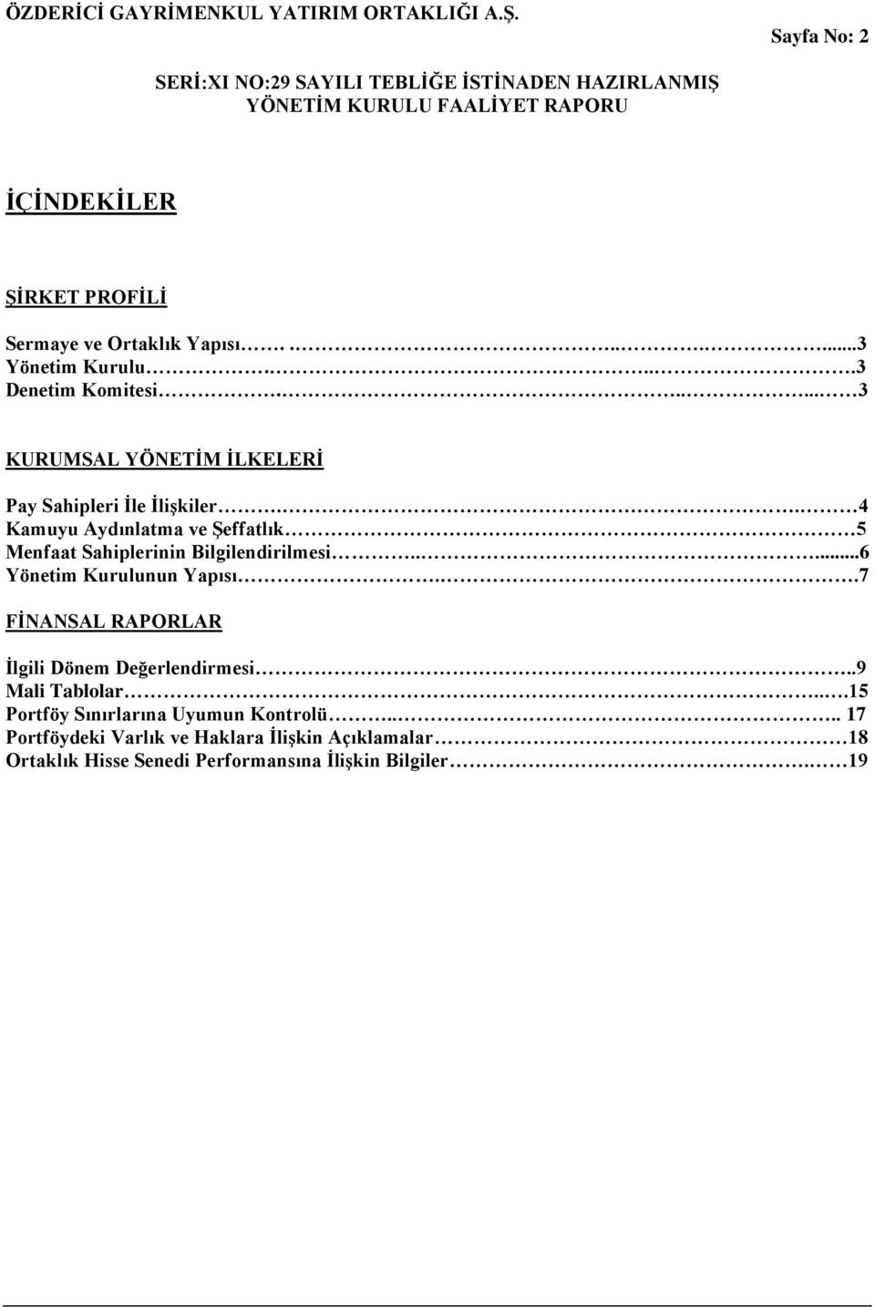 . 4 Kamuyu Aydınlatma ve ġeffatlık 5 Menfaat Sahiplerinin Bilgilendirilmesi.....6 Yönetim Kurulunun Yapısı.