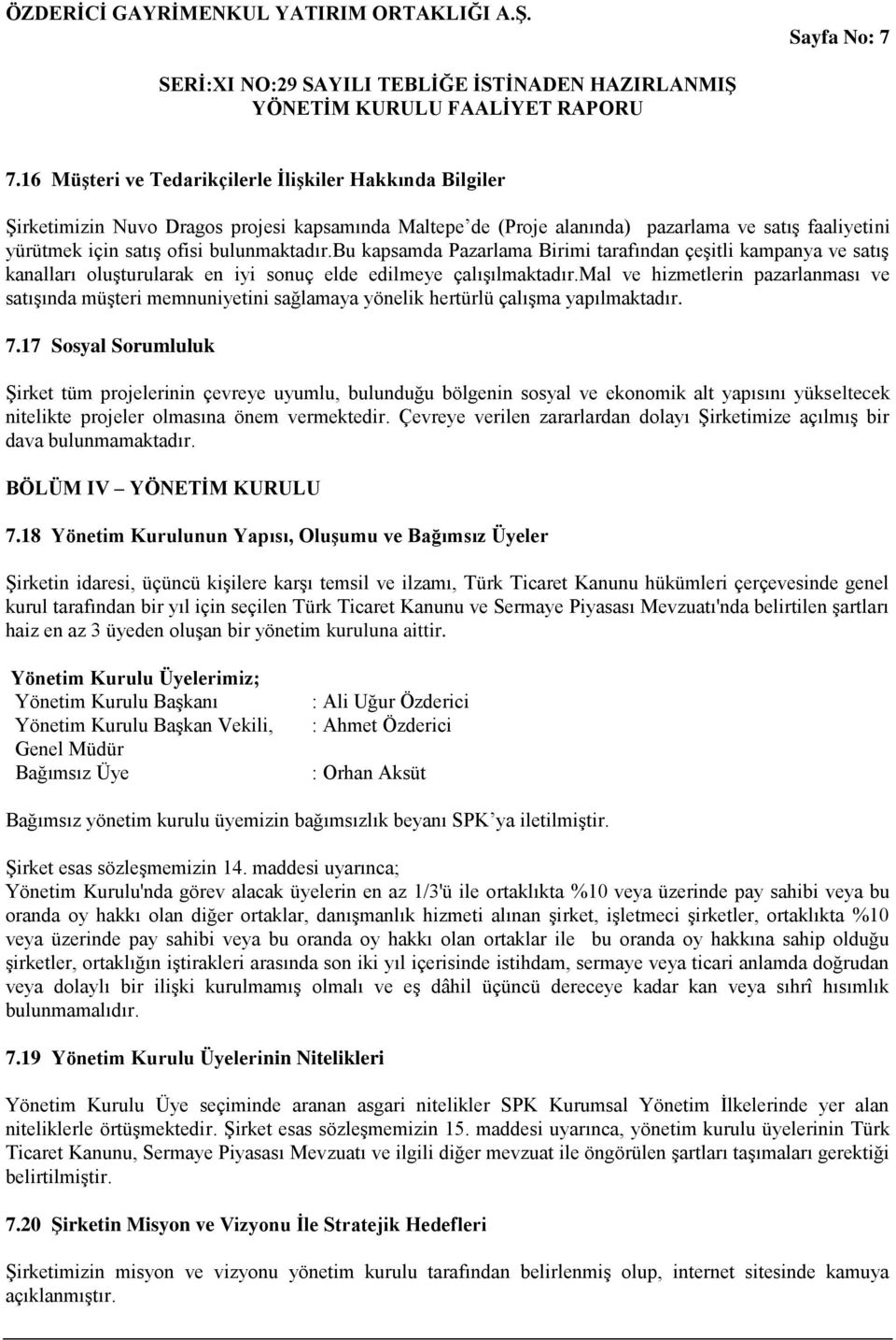 bu kapsamda Pazarlama Birimi tarafından çeşitli kampanya ve satış kanalları oluşturularak en iyi sonuç elde edilmeye çalışılmaktadır.