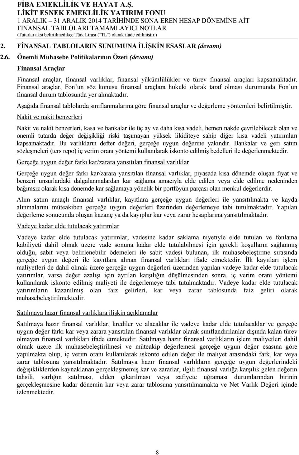 edilmiştir.) 2. FİNANSAL TABLOLARIN SUNUMUNA İLİŞKİN ESASLAR (devamı) 2.6.