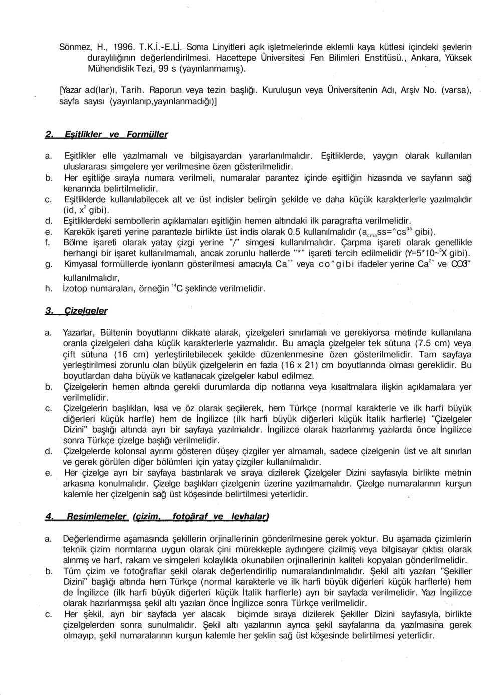 (varsa), sayfa sayısı (yayınlanıp,yayınlanmadığı)] 2. Eşitlikler ve Formüller a. Eşitlikler elle yazılmamalı ve bilgisayardan yararlanılmalıdır.