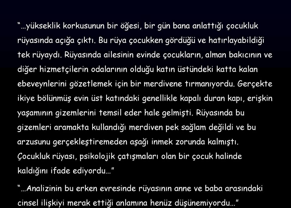 Gerçekte ikiye bölünmüş evin üst katındaki genellikle kapalı duran kapı, erişkin yaşamının gizemlerini temsil eder hale gelmişti.