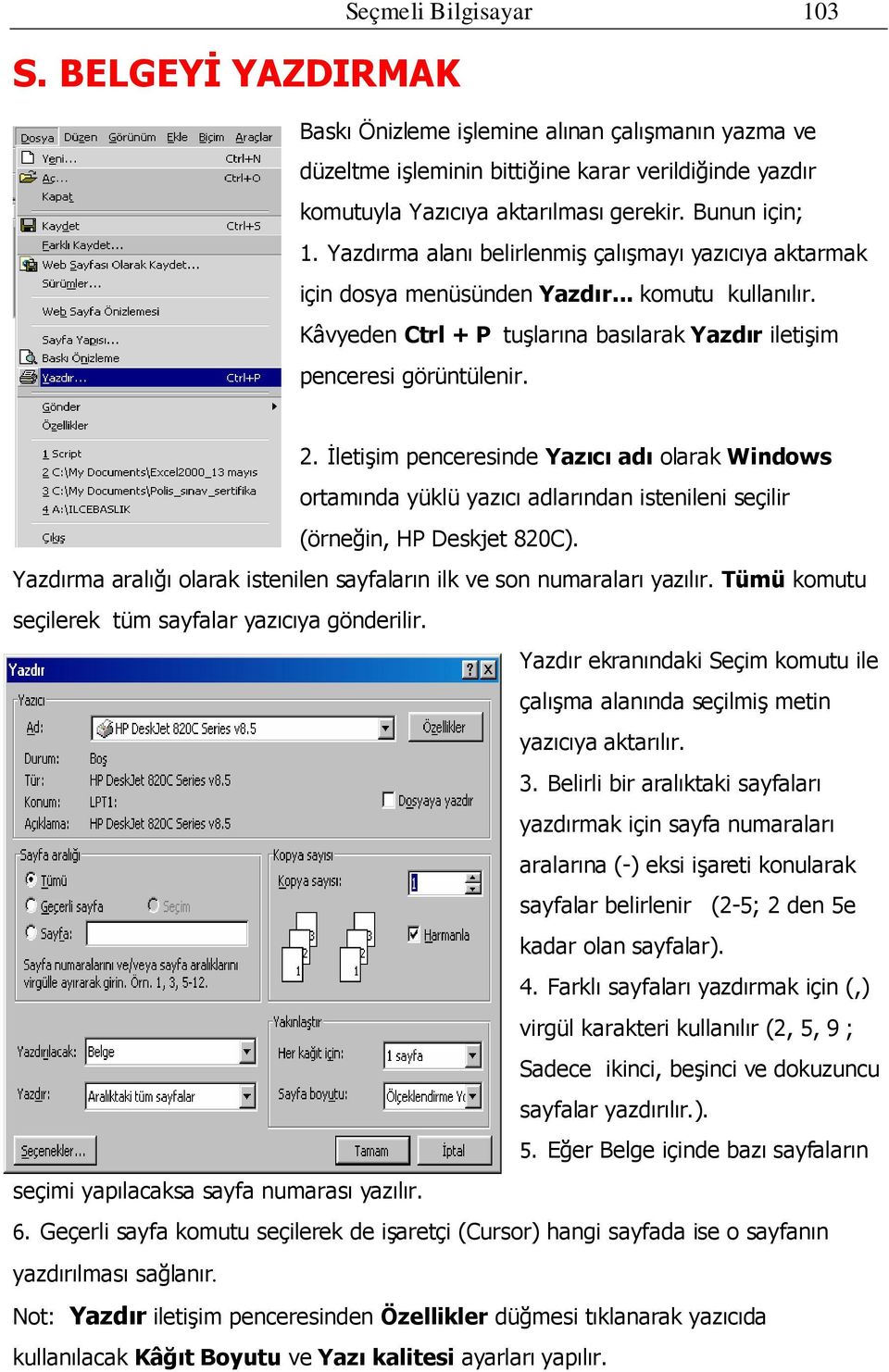 2. İletişim penceresinde Yazıcı adı olarak Windows ortamında yüklü yazıcı adlarından istenileni seçilir (örneğin, HP Deskjet 820C).