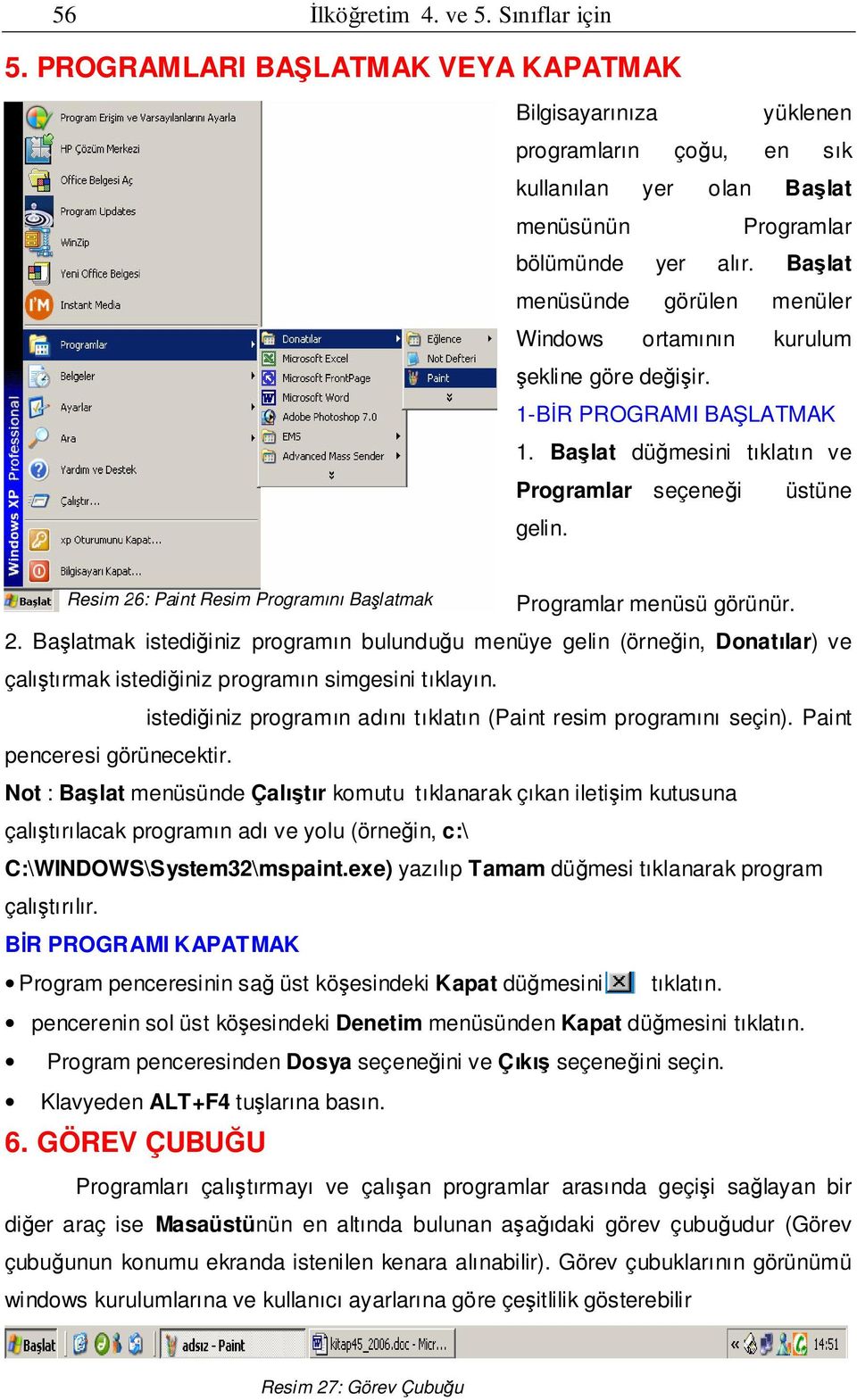 Resim 26: Paint Resim Programını Başlatmak Programlar menüsü görünür. 2. Başlatmak istediğiniz programın bulunduğu menüye gelin (örneğin, Donatılar) ve çalıştırmak istediğiniz programın simgesini tıklayın.