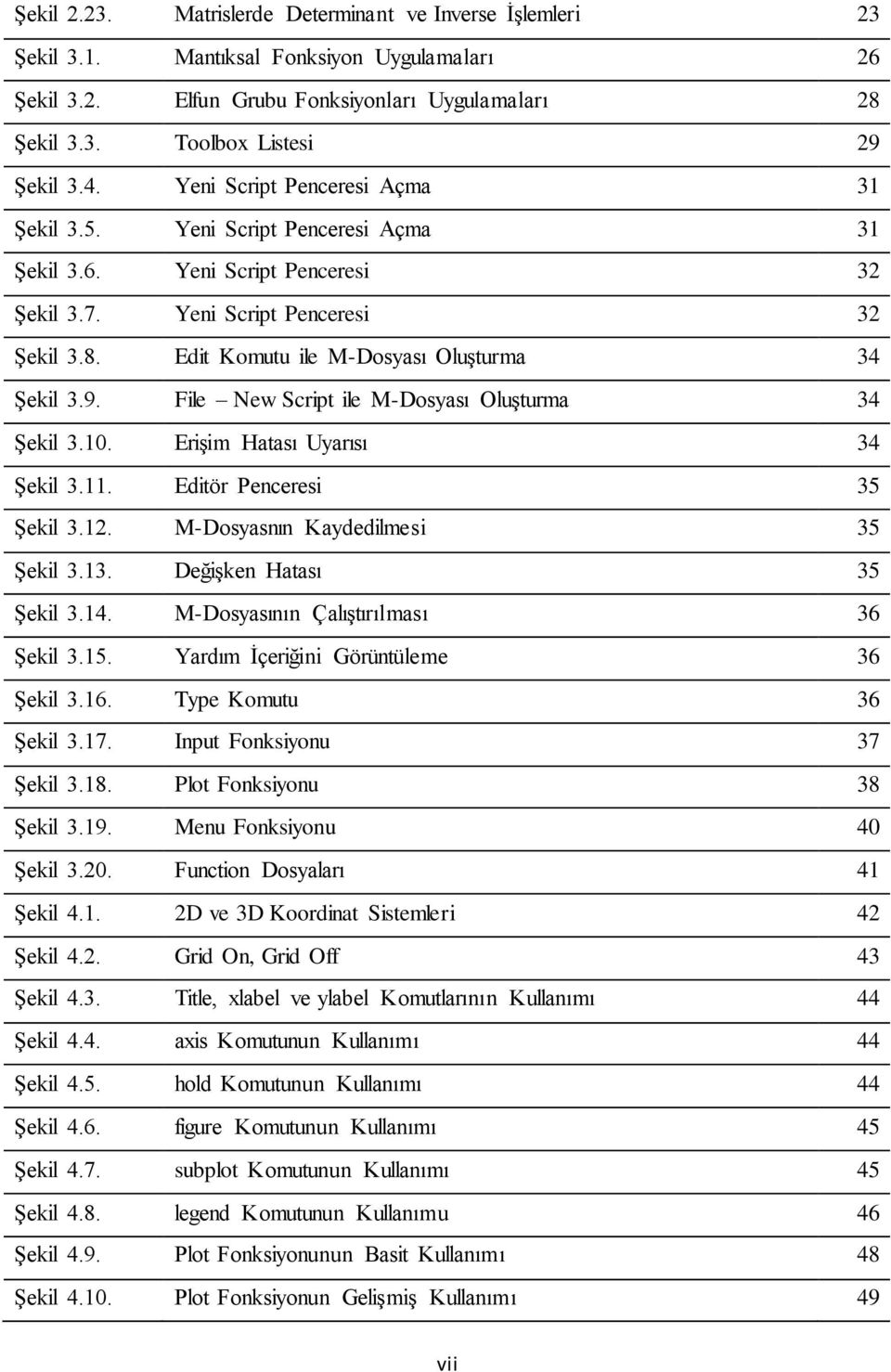 Edit Komutu ile M-Dosyası Oluşturma 34 Şekil 3.9. File New Script ile M-Dosyası Oluşturma 34 Şekil 3.10. Erişim Hatası Uyarısı 34 Şekil 3.11. Editör Penceresi 35 Şekil 3.12.