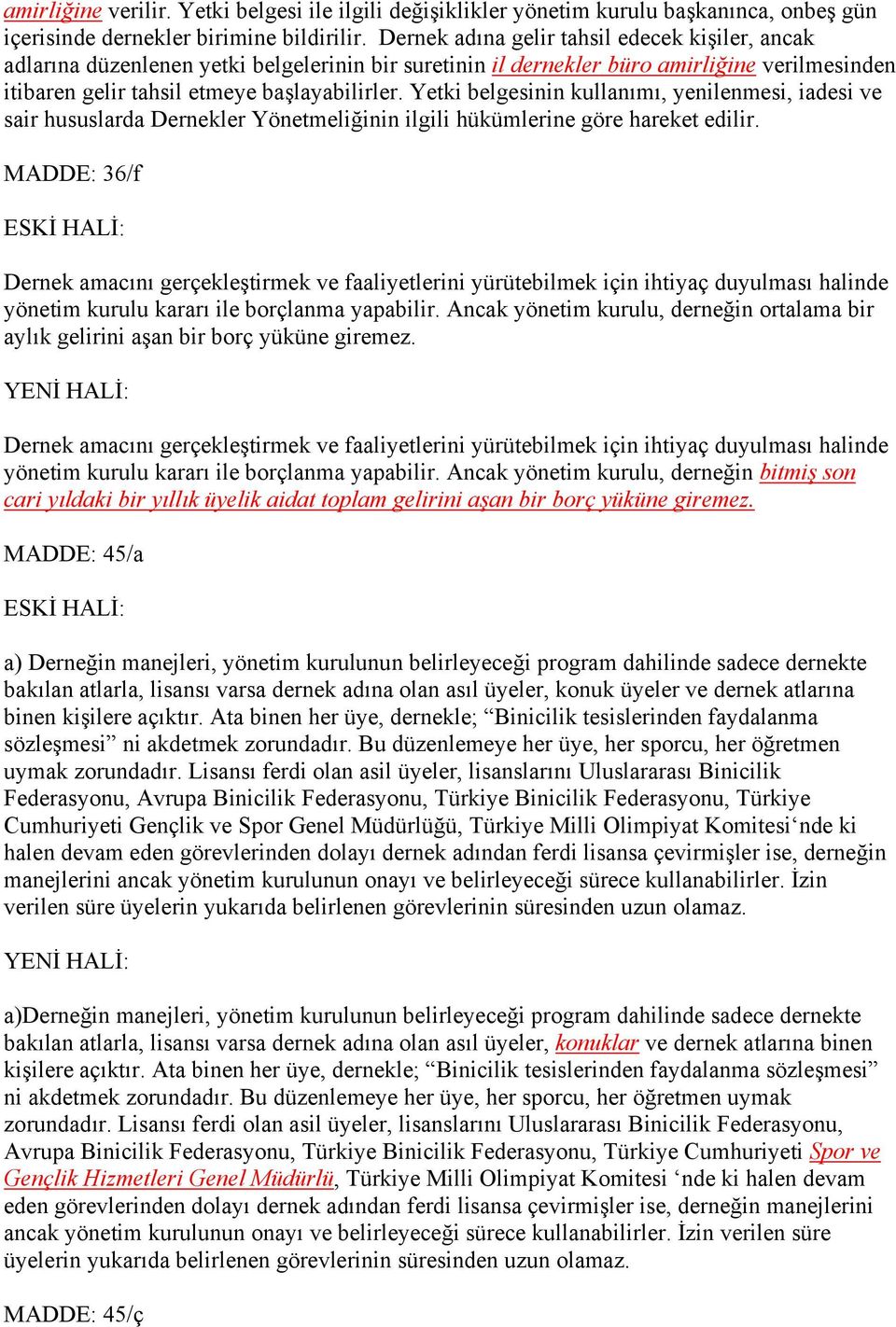 Yetki belgesinin kullanımı, yenilenmesi, iadesi ve sair hususlarda Dernekler Yönetmeliğinin ilgili hükümlerine göre hareket edilir.