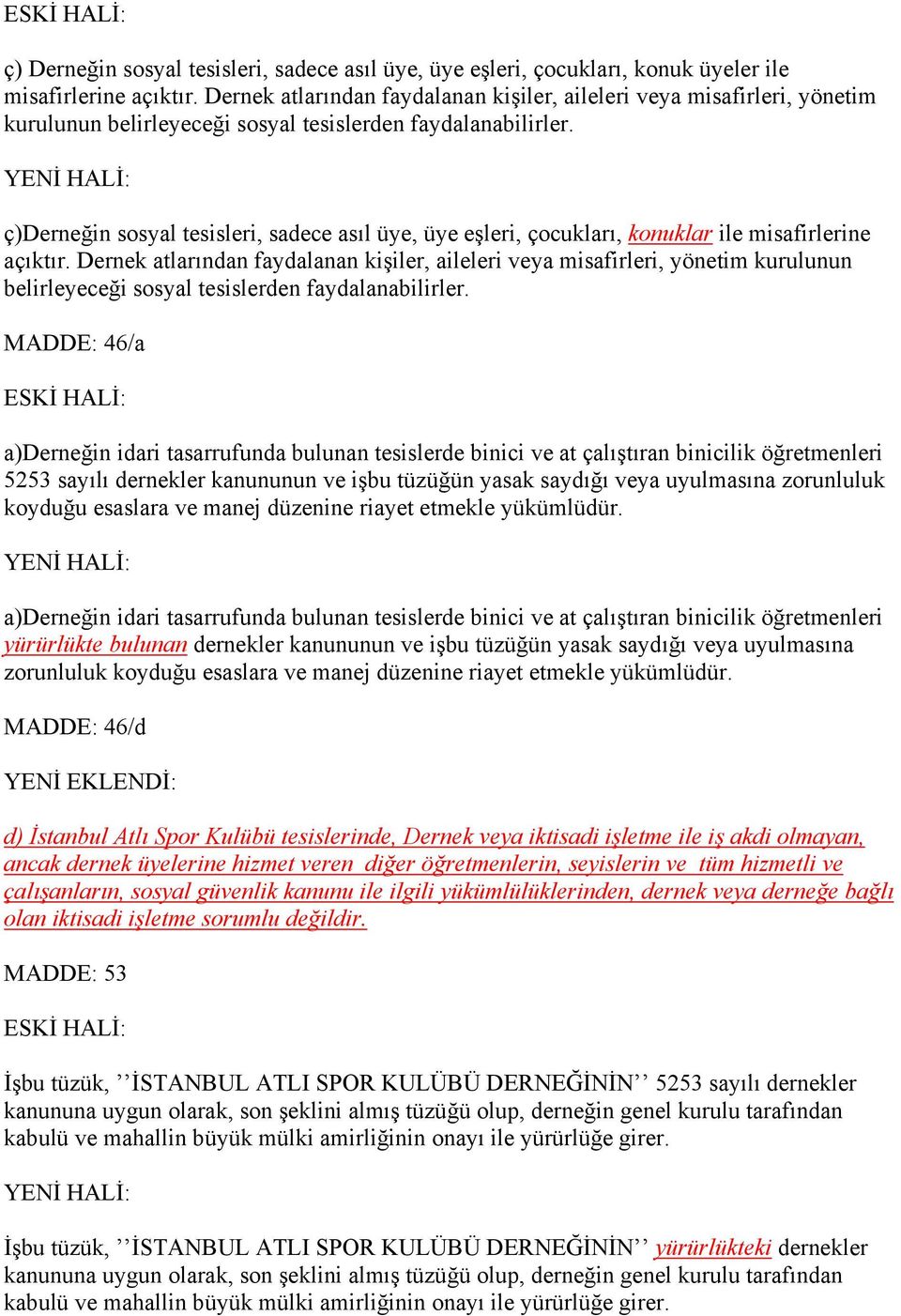 ç)derneğin sosyal tesisleri, sadece asıl üye, üye eşleri, çocukları, konuklar ile misafirlerine açıktır.