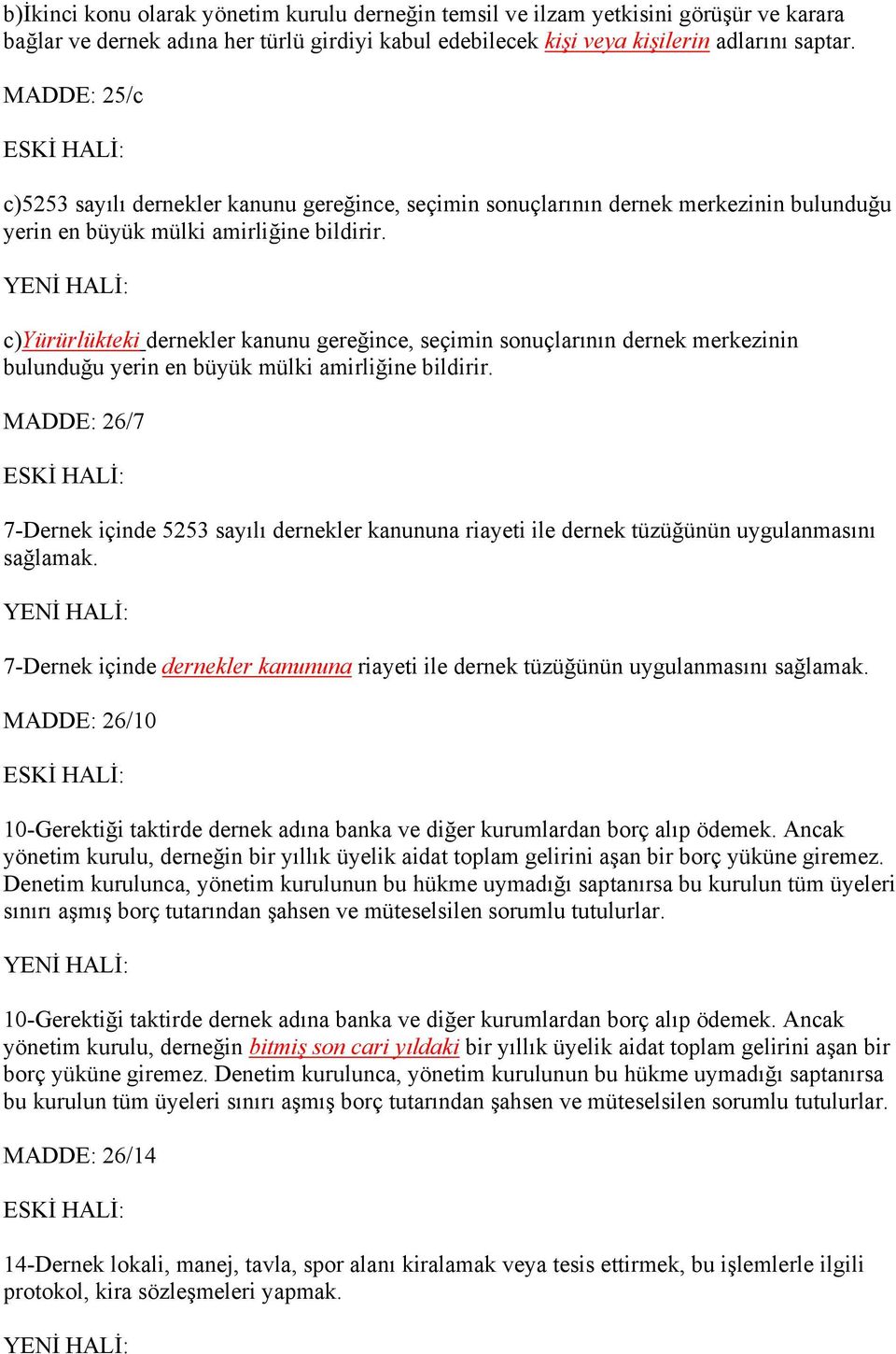 c)yürürlükteki dernekler kanunu gereğince, seçimin sonuçlarının dernek merkezinin bulunduğu yerin en büyük mülki amirliğine bildirir.