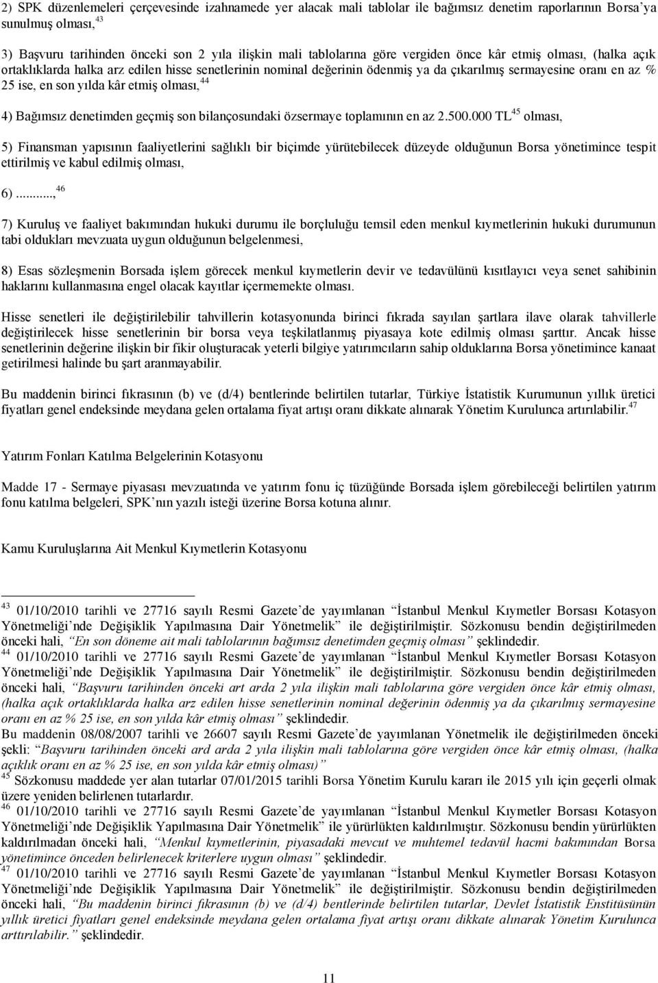 olması, 44 4) Bağımsız denetimden geçmiş son bilançosundaki özsermaye toplamının en az 2.500.