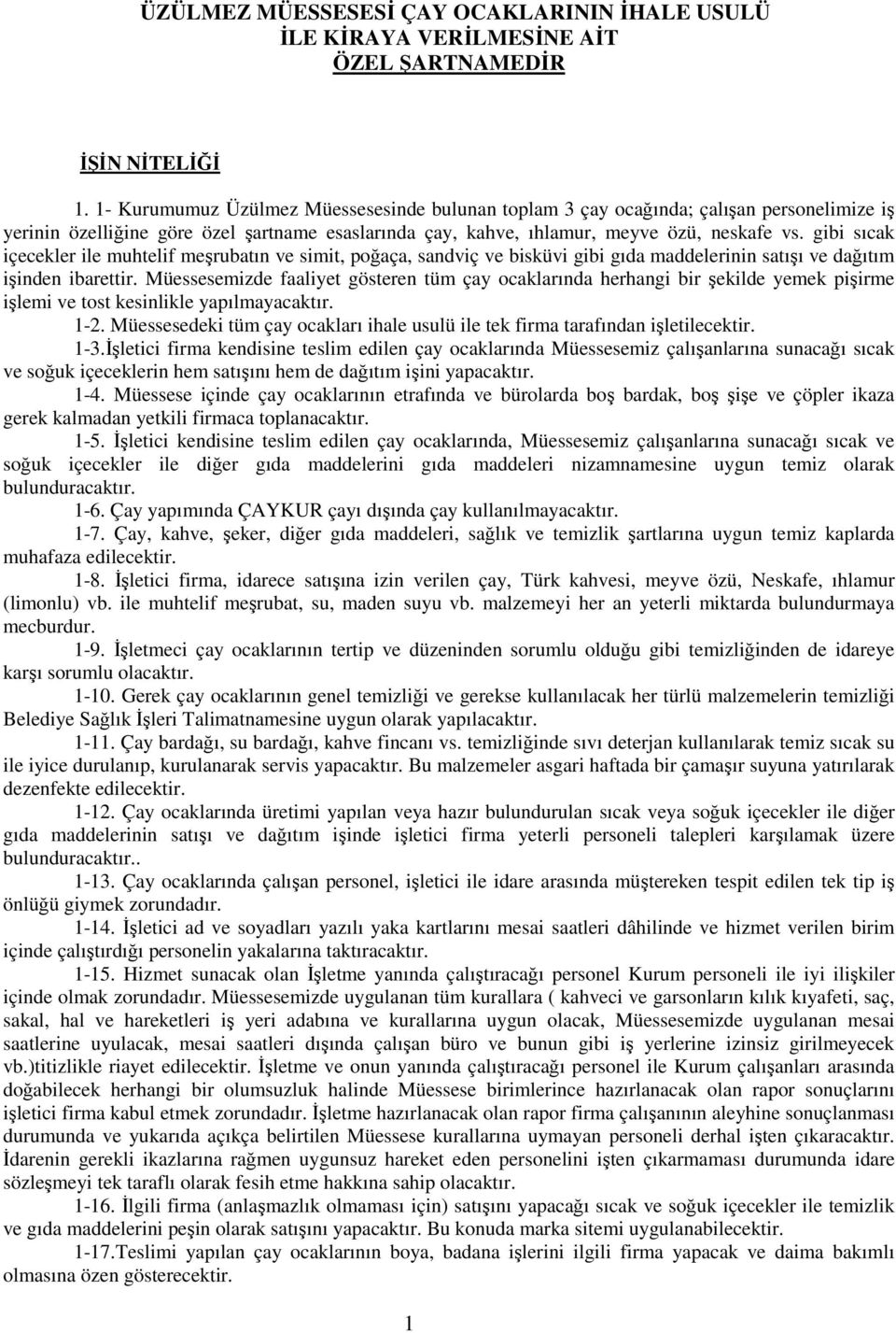 gibi sıcak içecekler ile muhtelif meşrubatın ve simit, poğaça, sandviç ve bisküvi gibi gıda maddelerinin satışı ve dağıtım işinden ibarettir.