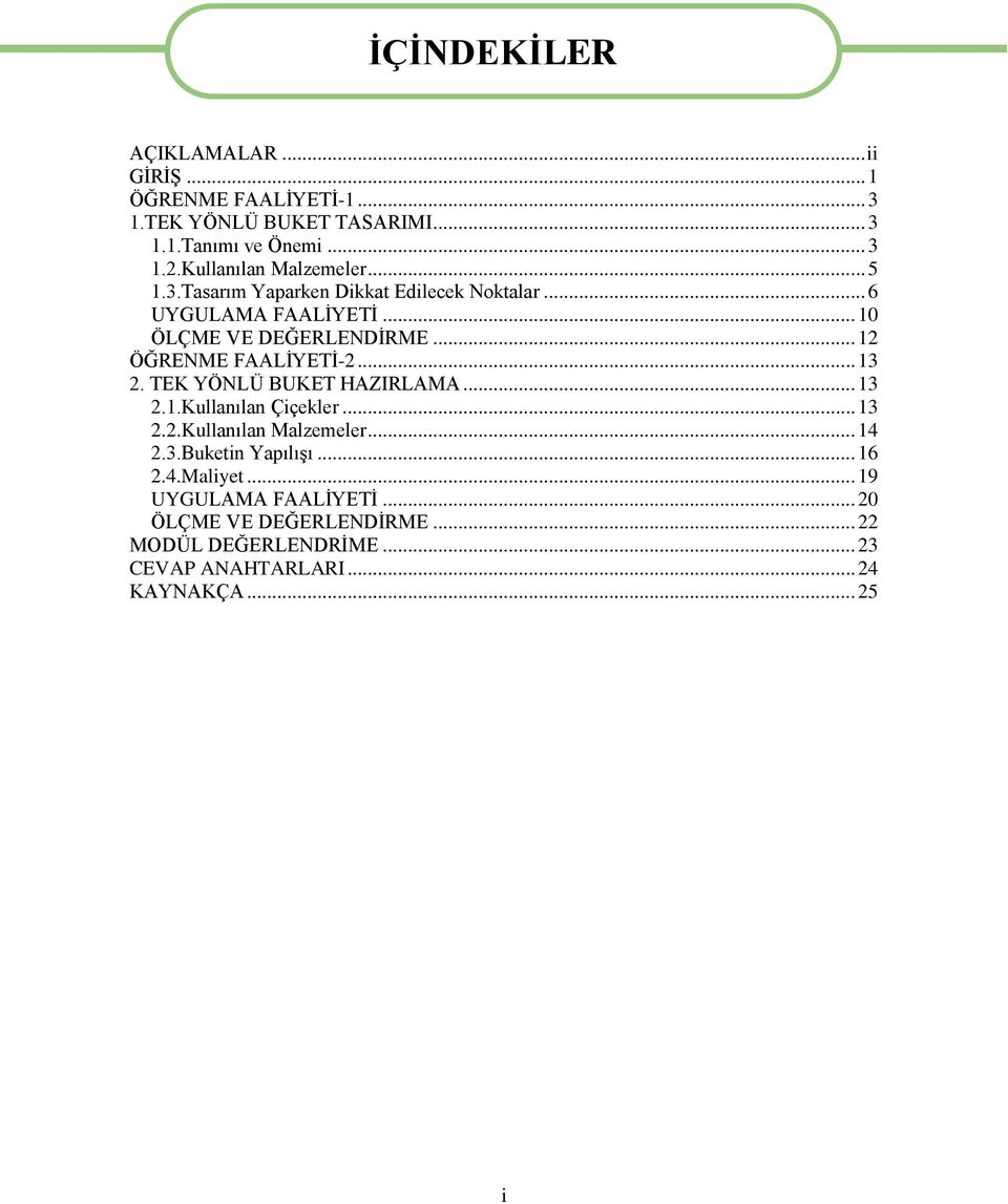 .. 12 ÖĞRENME FAALİYETİ-2... 13 2. TEK YÖNLÜ BUKET HAZIRLAMA... 13 2.1.Kullanılan Çiçekler... 13 2.2.Kullanılan Malzemeler... 14 2.3.Buketin Yapılışı.