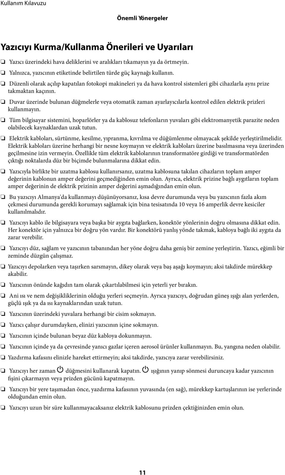 Duvar üzerinde bulunan düğmelerle veya otomatik zaman ayarlayıcılarla kontrol edilen elektrik prizleri kullanmayın.