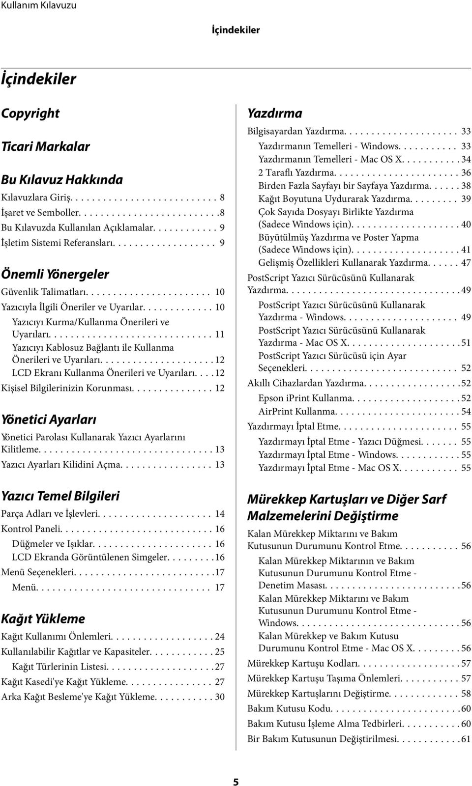 ..11 Yazıcıyı Kablosuz Bağlantı ile Kullanma Önerileri ve Uyarıları...12 LCD Ekranı Kullanma Önerileri ve Uyarıları.... 12 Kişisel Bilgilerinizin Korunması.