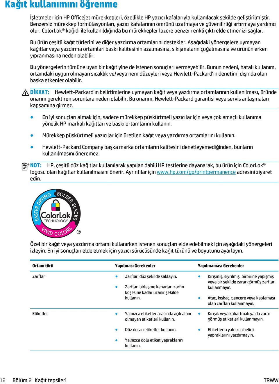 ColorLok kağıdı ile kullanıldığında bu mürekkepler lazere benzer renkli çıktı elde etmenizi sağlar. Bu ürün çeşitli kağıt türlerini ve diğer yazdırma ortamlarını destekler.